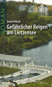 Irene Fritsch, „Gefährlicher Reigen am Lietzensee“, Roman, 155 Seiten, text verlag, ISBN-13: 9783938414644 12,80 Euro
