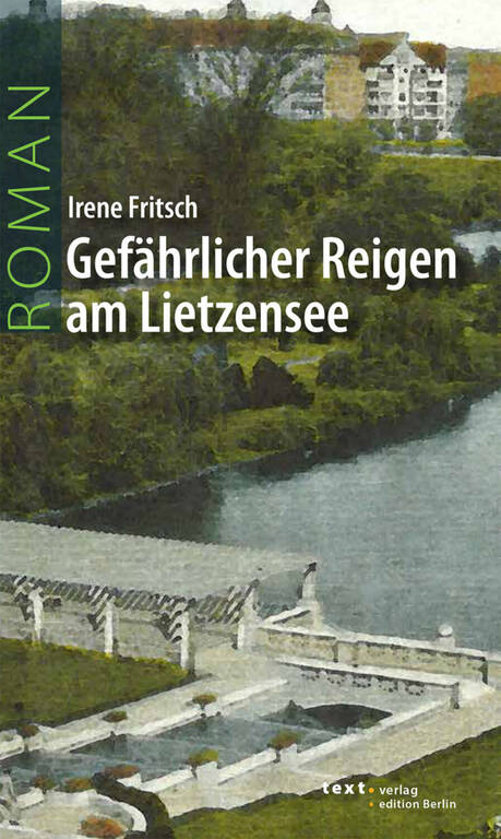 Irene Fritsch, „Gefährlicher Reigen am Lietzensee“, Roman, 155 Seiten, text verlag, ISBN-13: 9783938414644 12,80 Euro