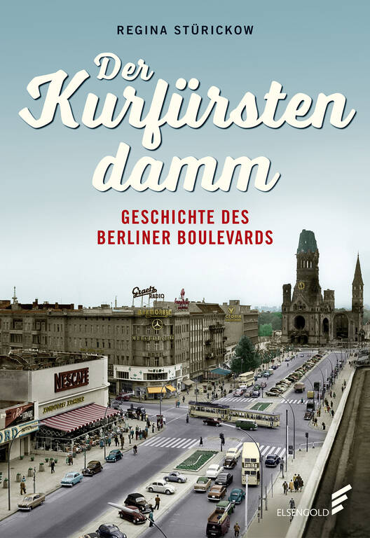 „Der Kurfürstendamm – Geschichte eines Boulevards“ von Regina Stürickow.