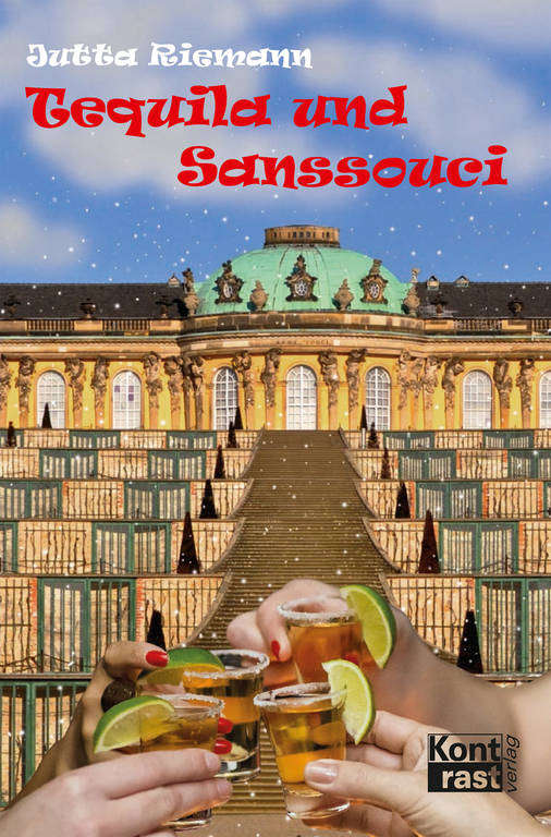 „Tequila und Sanssouci“, von Jutta Riemann, ISBN 978-3-941200-68-5, 280 Seiten, Kontrast Verlag/Roman, € 12,90