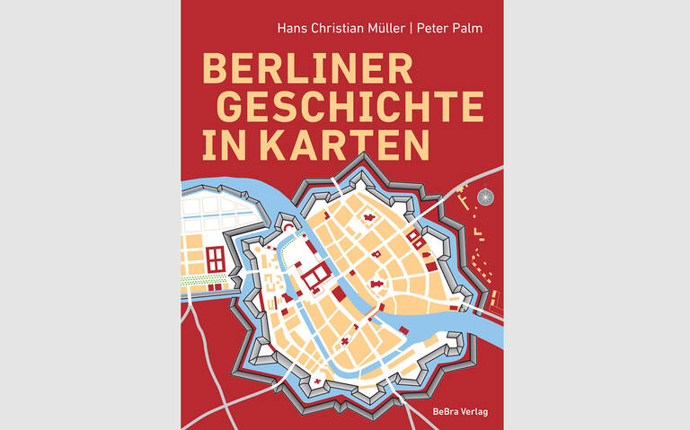 Berliner Geschichte in Karten von Hans Christian Müller und Peter Palm.