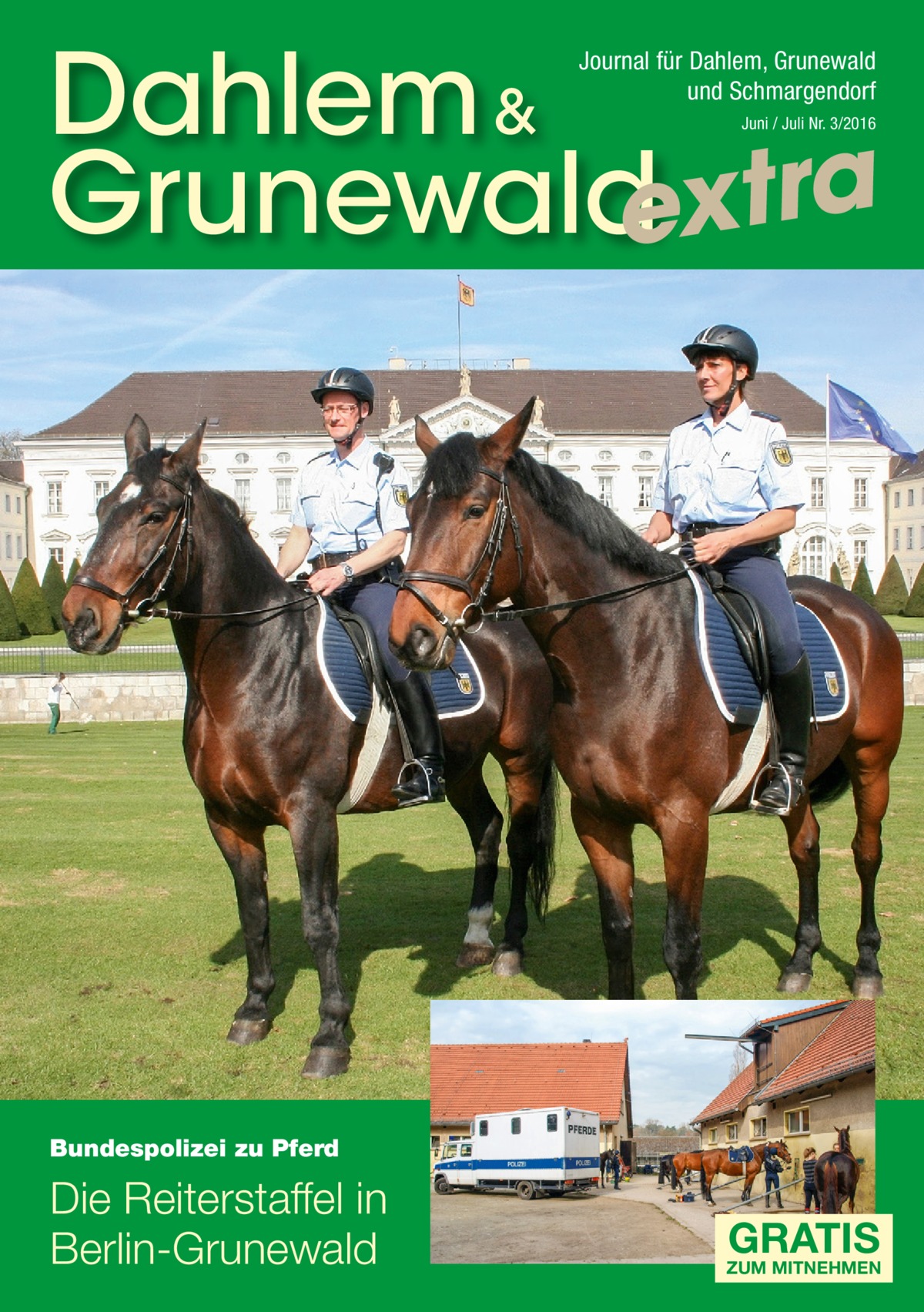 Dahlem & Grunewaldextra Journal für Dahlem, Grunewald und Schmargendorf Juni / Juli Nr. 3/2016  Bundespolizei zu Pferd  Die Reiterstaffel in Berlin-Grunewald  GRATIS  ZUM MITNEHMEN