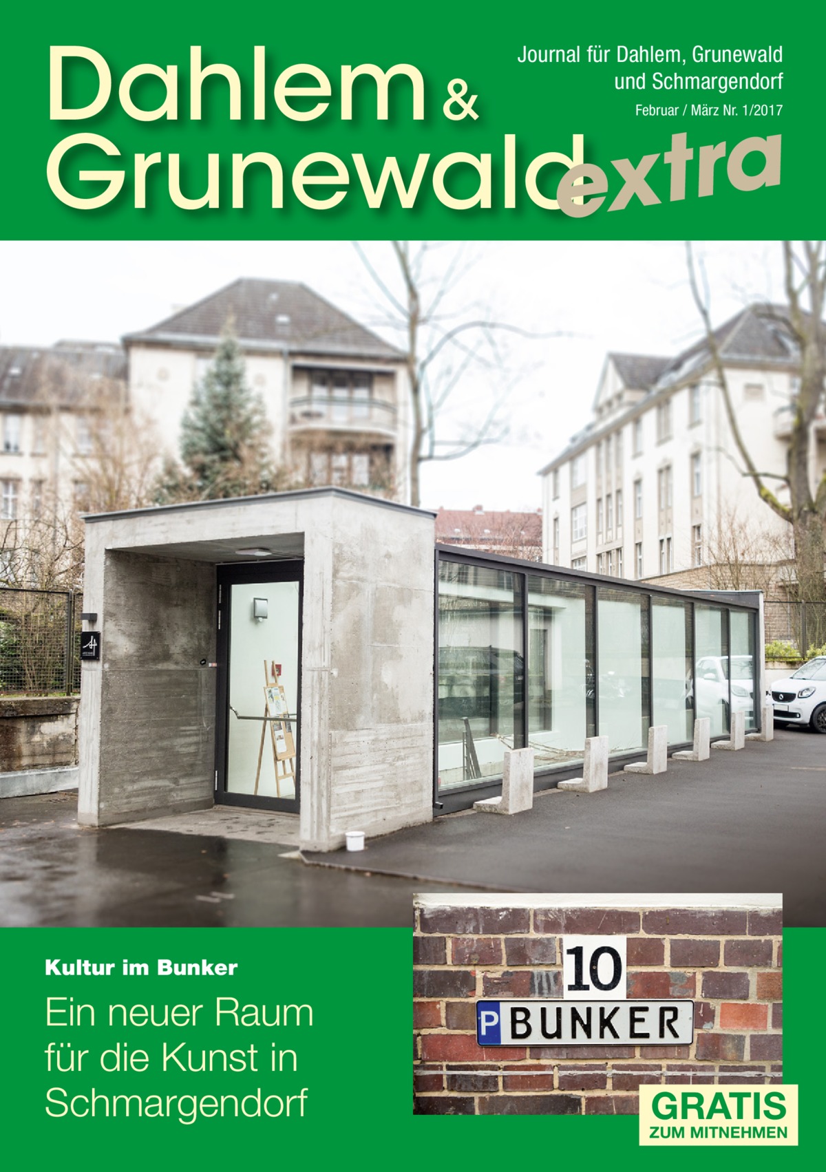 Dahlem & Grunewaldextra Journal für Dahlem, Grunewald und Schmargendorf Februar / März Nr. 1/2017  Kultur im Bunker  Ein neuer Raum für die Kunst in Schmargendorf  GRATIS  ZUM MITNEHMEN