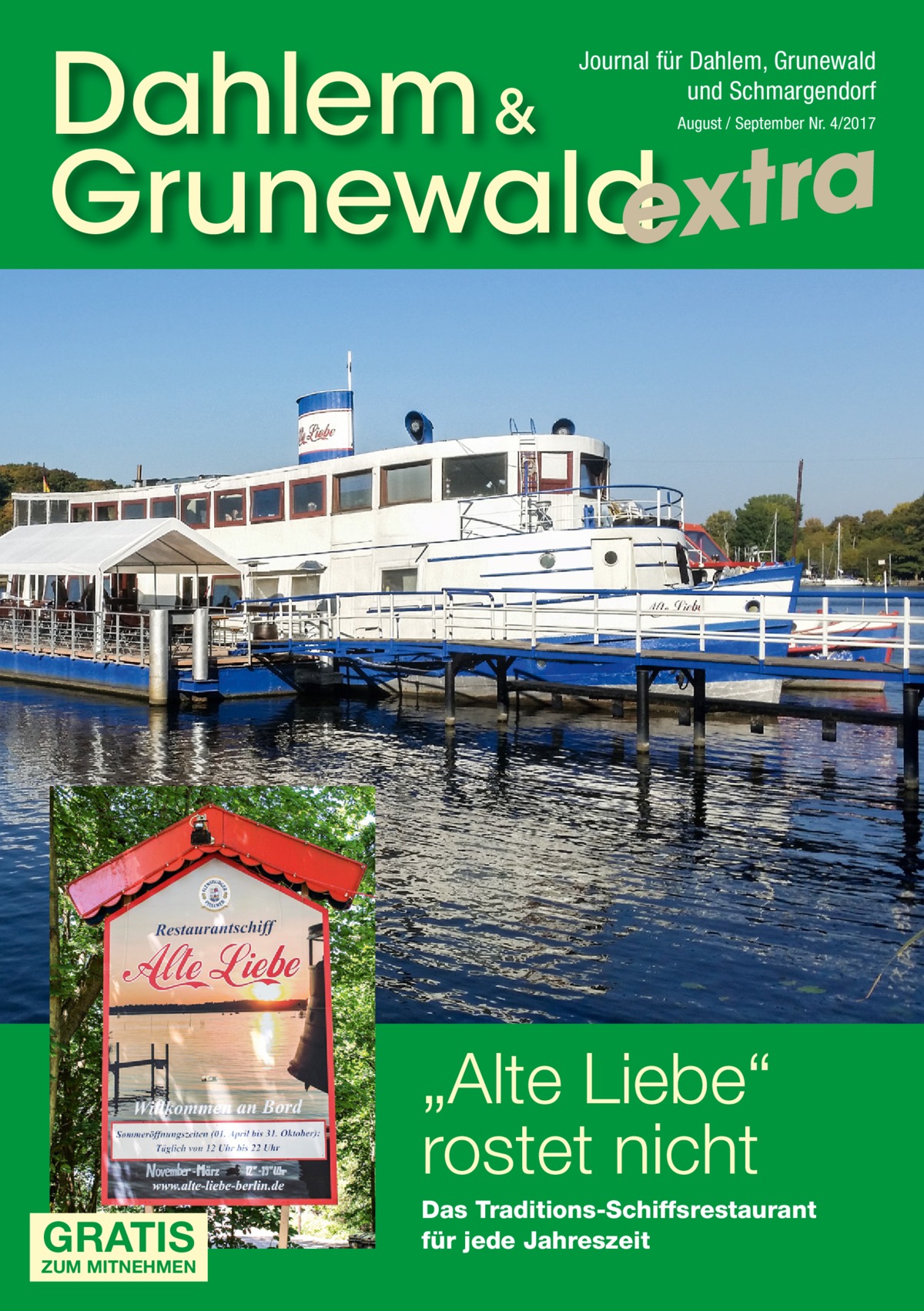 Dahlem & Grunewaldextra Journal für Dahlem, Grunewald und Schmargendorf August / September Nr. 4/2017  „Alte Liebe“ rostet nicht GRATIS  ZUM MITNEHMEN  Das Traditions-Schiffsrestaurant für jede Jahreszeit