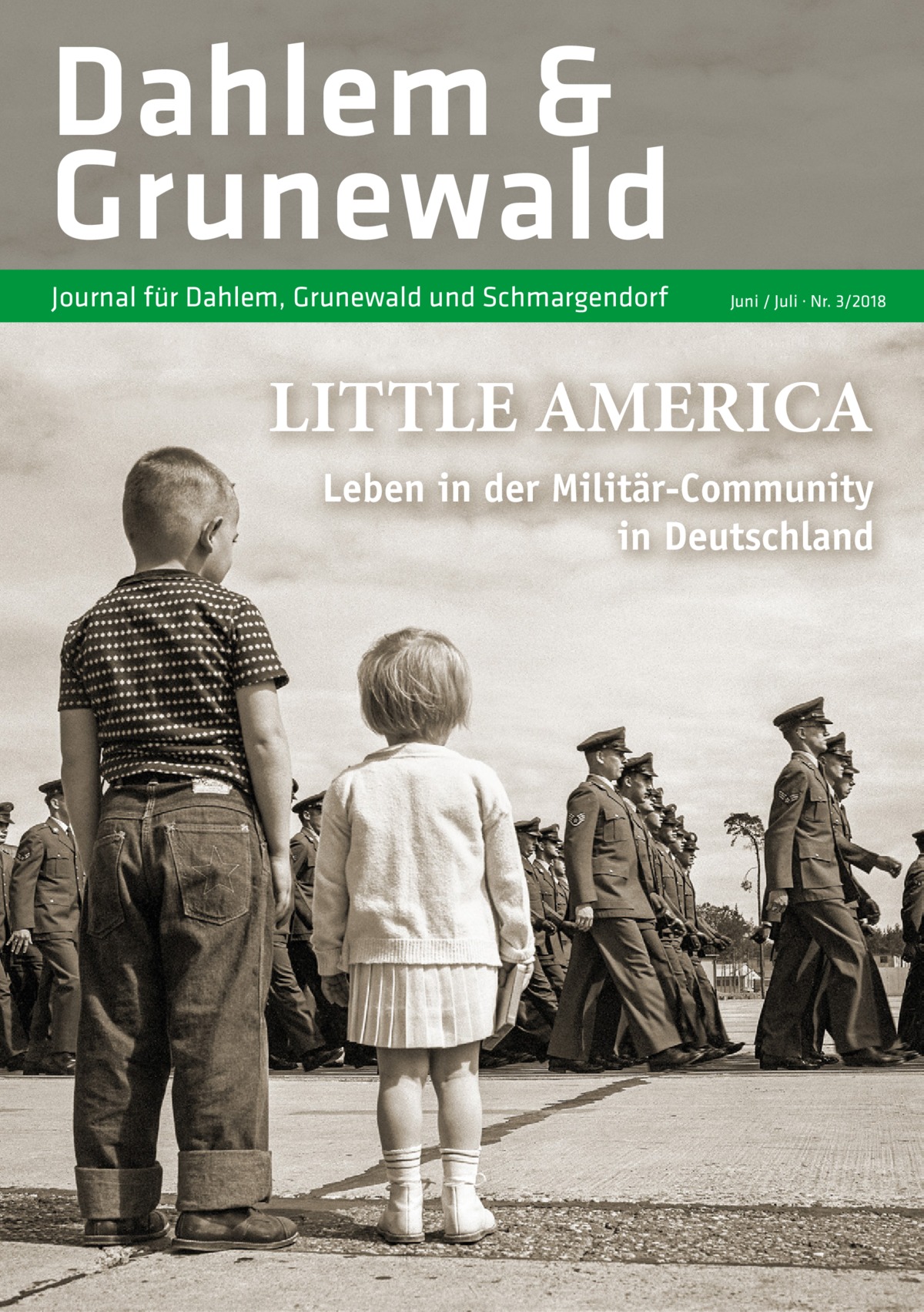 Dahlem & Grunewald Journal für Dahlem, Grunewald und Schmargendorf  Juni / Juli · Nr. 3/2018  LITTLE AMERICA Leben in der Militär-Community in Deutschland