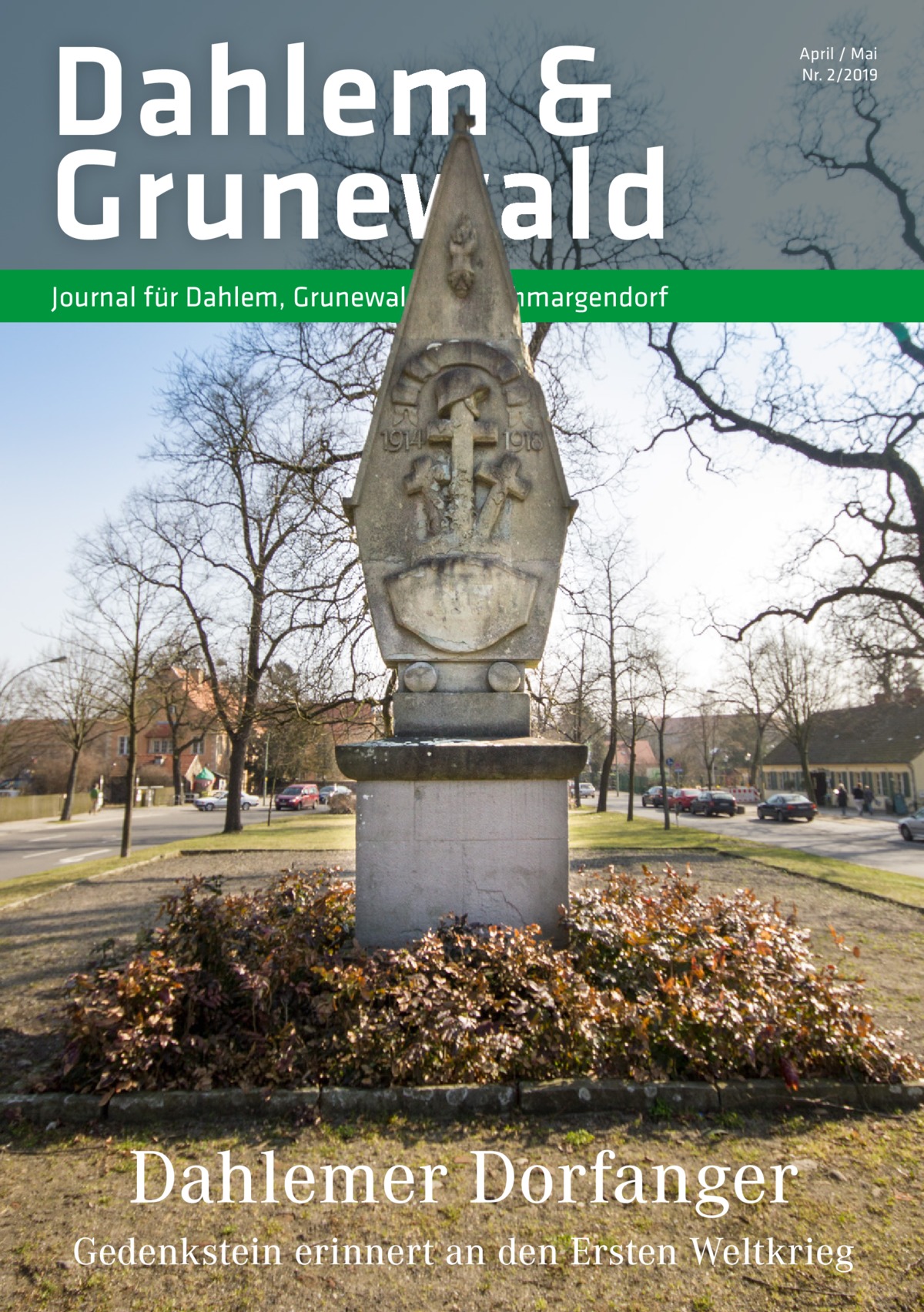 Dahlem & Grunewald  April / Mai Nr. 2/2019  Journal für Dahlem, Grunewald und Schmargendorf  Dahlemer Dorfanger Gedenkstein erinnert an den Ersten Weltkrieg