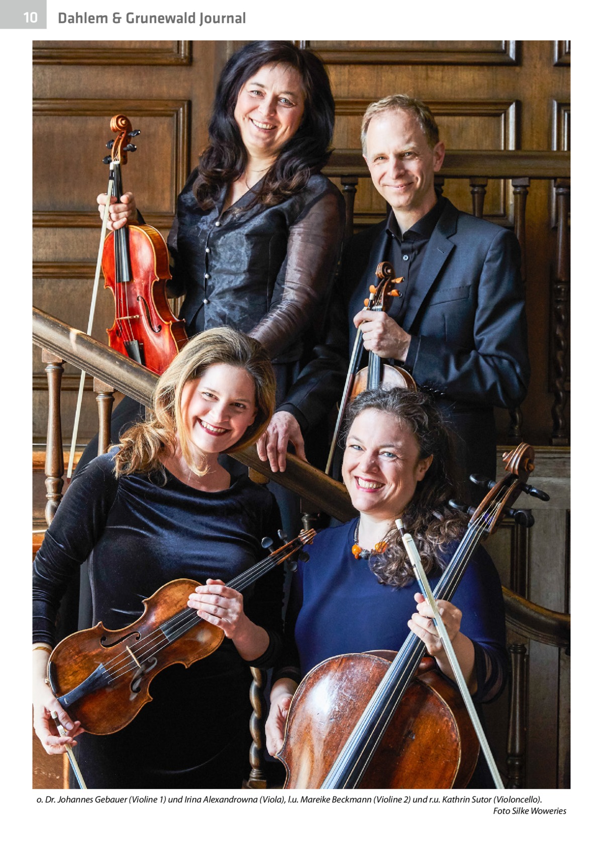 10  Dahlem & Grunewald Journal  o. Dr. Johannes Gebauer (Violine 1) und Irina Alexandrowna (Viola), l.u. Mareike Beckmann (Violine 2) und r.u. Kathrin Sutor (Violoncello). � Foto Silke Woweries