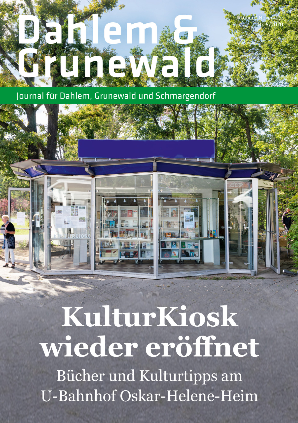 Dahlem & Grunewald  Oktober / November Nr. 5/2020  Journal für Dahlem, Grunewald und Schmargendorf  KulturKiosk wieder eröﬀnet Bücher und Kulturtipps am U-Bahnhof Oskar-Helene-Heim