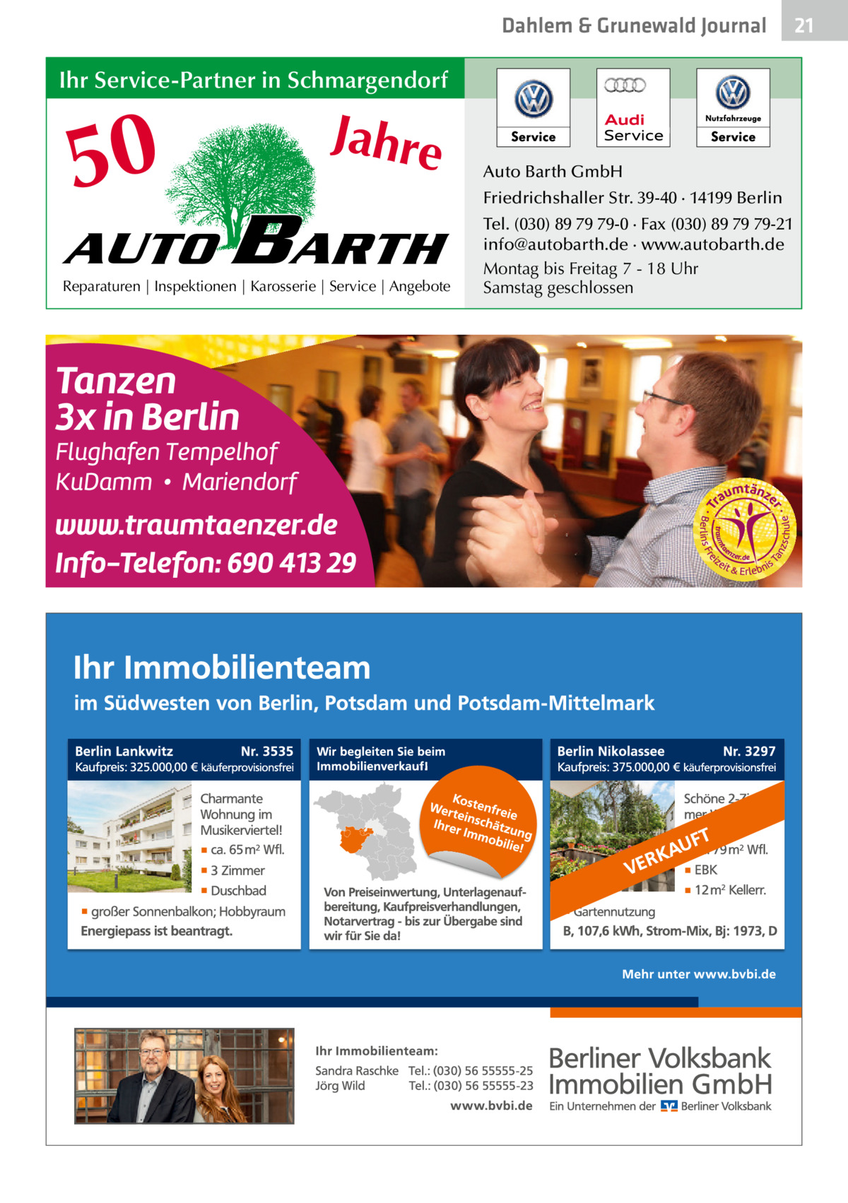 Dahlem & Grunewald Journal  Ihr Service-Partner in Schmargendorf  50 AUTO  Jahre  BARTH  Reparaturen | Inspektionen | Karosserie | Service | Angebote  Auto Barth GmbH Friedrichshaller Str. 39-40 · 14199 Berlin Tel. (030) 89 79 79-0 · Fax (030) 89 79 79-21 info@autobarth.de · www.autobarth.de Montag bis Freitag 7 - 18 Uhr Samstag geschlossen  21 21