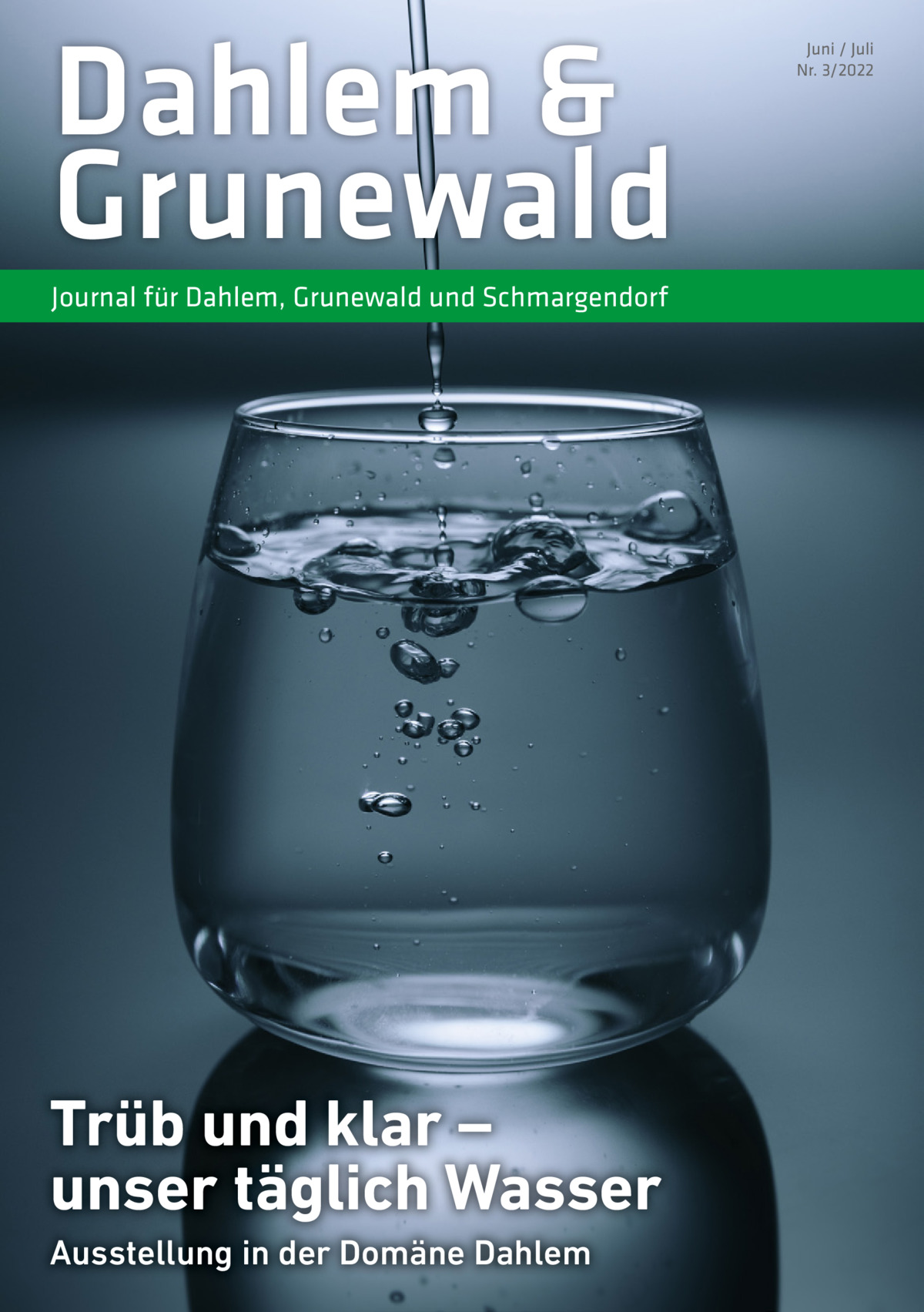 Dahlem & Grunewald Journal für Dahlem, Grunewald und Schmargendorf  Trüb und klar – unser täglich Wasser Ausstellung in der Domäne Dahlem  Juni / Juli Nr. 3/2022