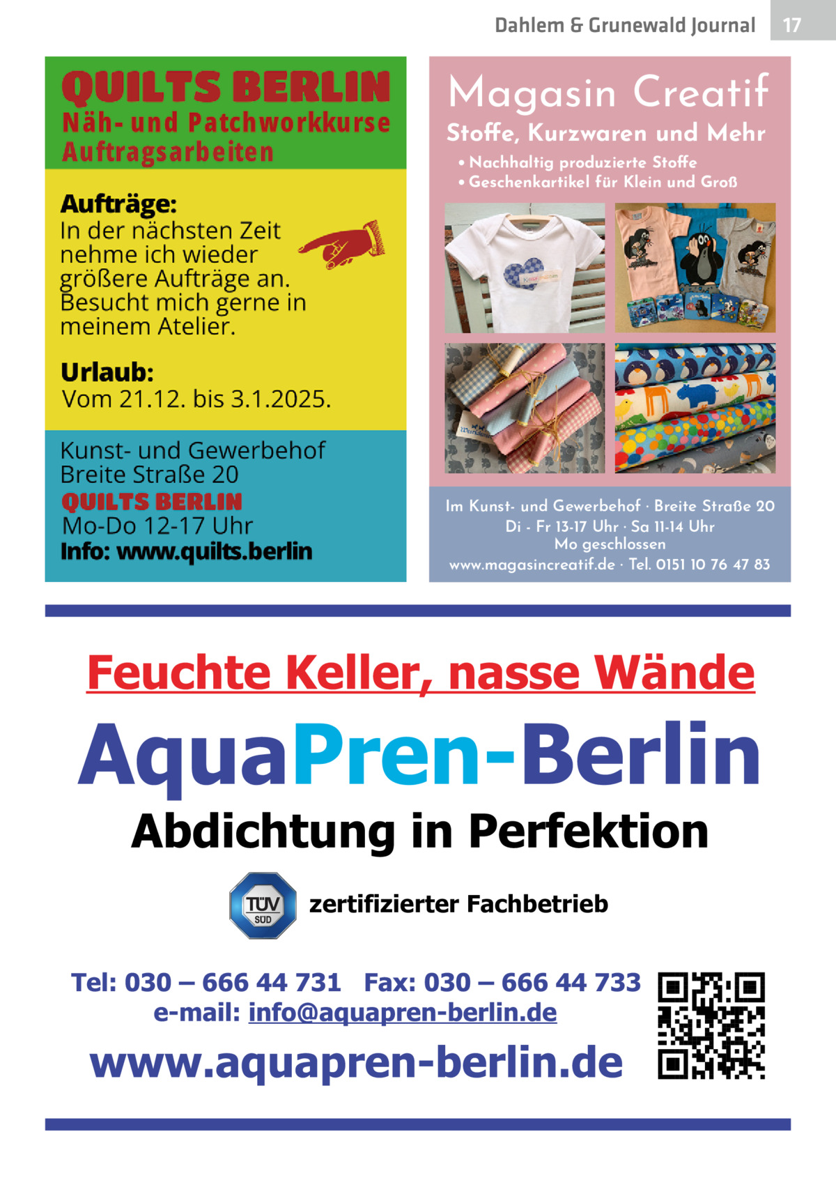 Dahlem & Grunewald Journal  Magasin Creatif Stoffe, Kurzwaren und Mehr • Nachhaltig produzierte Stoffe • Geschenkartikel für Klein und Groß  Im Kunst- und Gewerbehof · Breite Straße 20 Di - Fr 13-17 Uhr · Sa 11-14 Uhr Mo geschlossen www.magasincreatif.de · Tel. 0151 10 76 47 83  zertifizierter Fachbetrieb  17 17