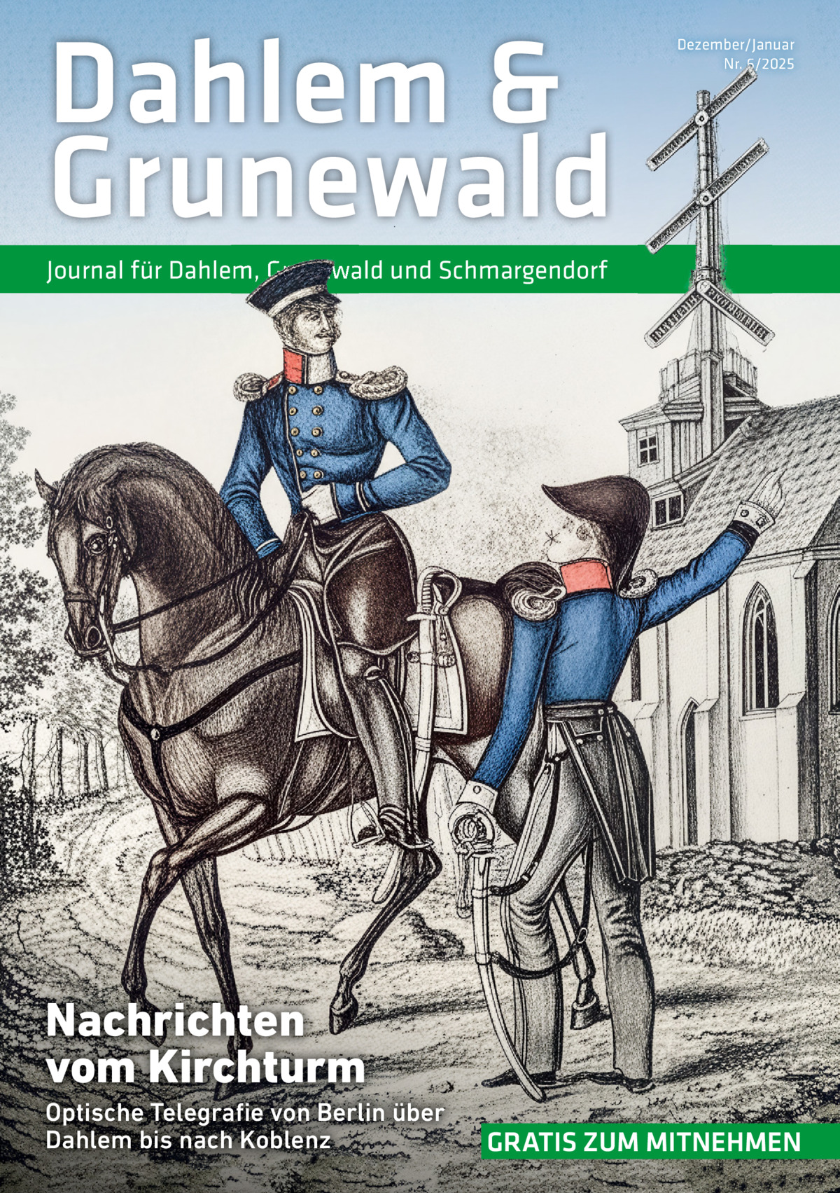 Dahlem & Grunewald  Dezember/Januar Nr. 6/2025  Journal für Dahlem, Grunewald und Schmargendorf  Nachrichten vom Kirchturm Optische Telegrafie von Berlin über Dahlem bis nach Koblenz  GRATIS ZUM MITNEHMEN