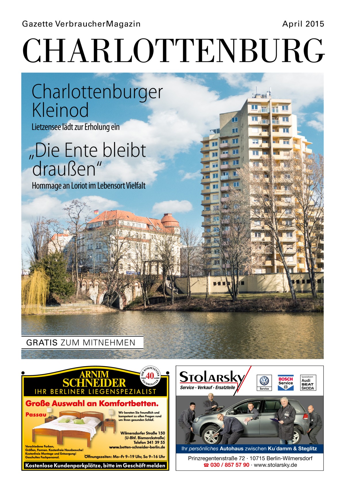 Gazette VerbraucherMagazin�  April 2015  CHARLOTTENBURG Charlottenburger Kleinod Lietzensee lädt zur Erholung ein  „Die Ente bleibt draußen“ Hommage an Loriot im Lebensort Vielfalt  GRATIS ZUM MITNEHMEN  Spezialisiert  Audi  Service · Verkauf · Ersatzteile  SEAT  ŠKODA  Ihr persönliches Autohaus zwischen Ku´damm & Steglitz  Prinzregentenstraße 72 · 10715 Berlin-Wilmersdorf ☎ 030 / 857 57 90 · www.stolarsky.de