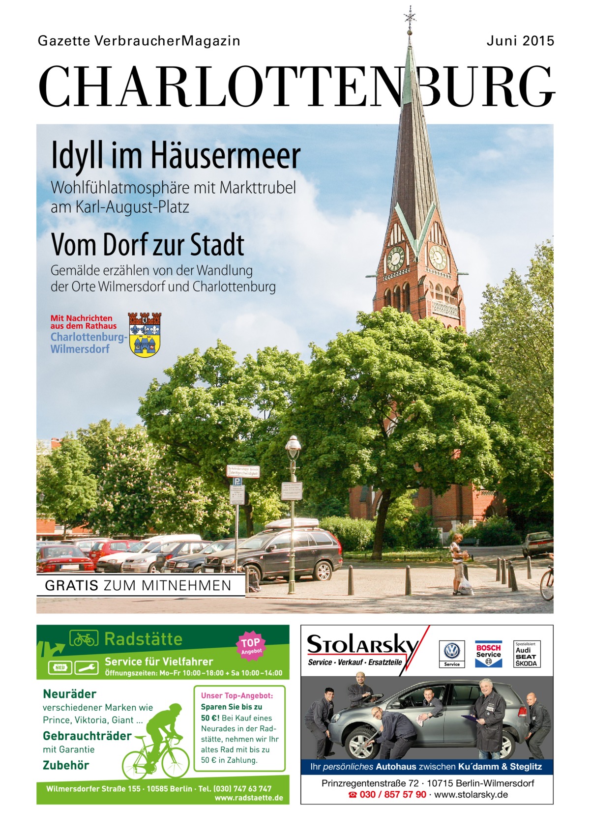 Gazette VerbraucherMagazin  Juni 2015  CHARLOTTENBURG Idyll im Häusermeer Wohlfühlatmosphäre mit Markttrubel am Karl-August-Platz  Vom Dorf zur Stadt  Gemälde erzählen von der Wandlung der Orte Wilmersdorf und Charlottenburg  GRATIS ZUM MITNEHMEN  Spezialisiert  Audi  Service · Verkauf · Ersatzteile  SEAT  ŠKODA  Ihr persönliches Autohaus zwischen Ku´damm & Steglitz  Prinzregentenstraße 72 · 10715 Berlin-Wilmersdorf ☎ 030 / 857 57 90 · www.stolarsky.de