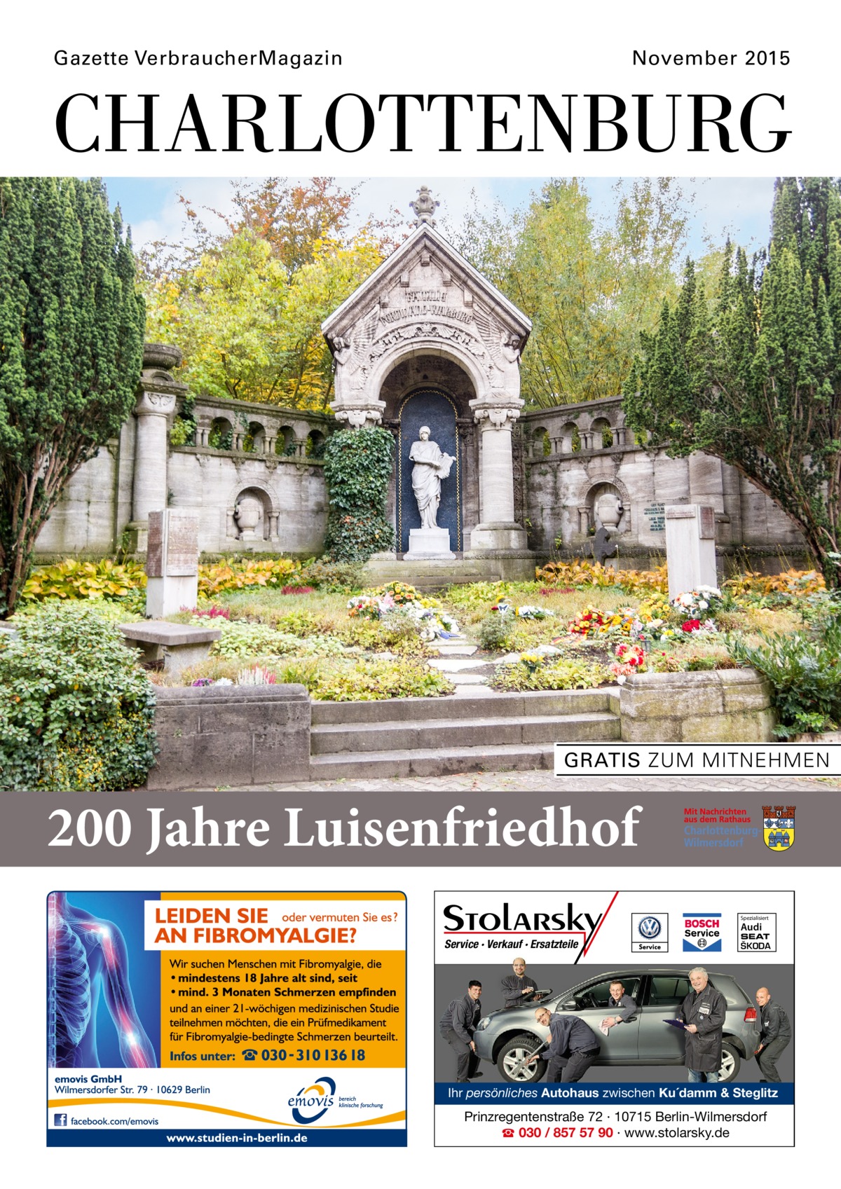 Gazette VerbraucherMagazin�  November 2015  CHARLOTTENBURG  GRATIS ZUM MITNEHMEN  200 Jahre Luisenfriedhof Spezialisiert  Audi  Service · Verkauf · Ersatzteile  SEAT  ŠKODA  Ihr persönliches Autohaus zwischen Ku´damm & Steglitz  Prinzregentenstraße 72 · 10715 Berlin-Wilmersdorf ☎ 030 / 857 57 90 · www.stolarsky.de