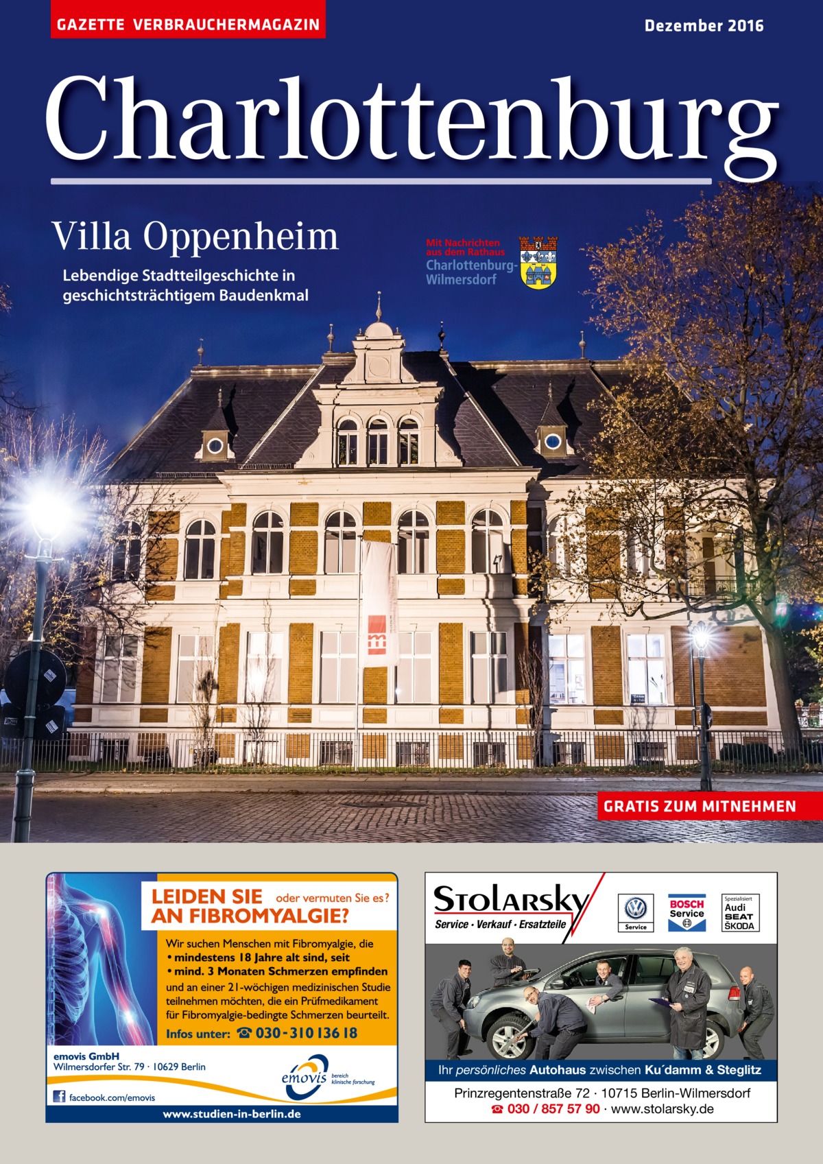 GAZETTE VERBRAUCHERMAGAZIN  Dezember 2016  Charlottenburg Villa Oppenheim Lebendige Stadtteilgeschichte in geschichtsträchtigem Baudenkmal  GRATIS ZUM MITNEHMEN  Spezialisiert  Audi  Service · Verkauf · Ersatzteile  SEAT  ŠKODA  Ihr persönliches Autohaus zwischen Ku´damm & Steglitz  Prinzregentenstraße 72 · 10715 Berlin-Wilmersdorf ☎ 030 / 857 57 90 · www.stolarsky.de