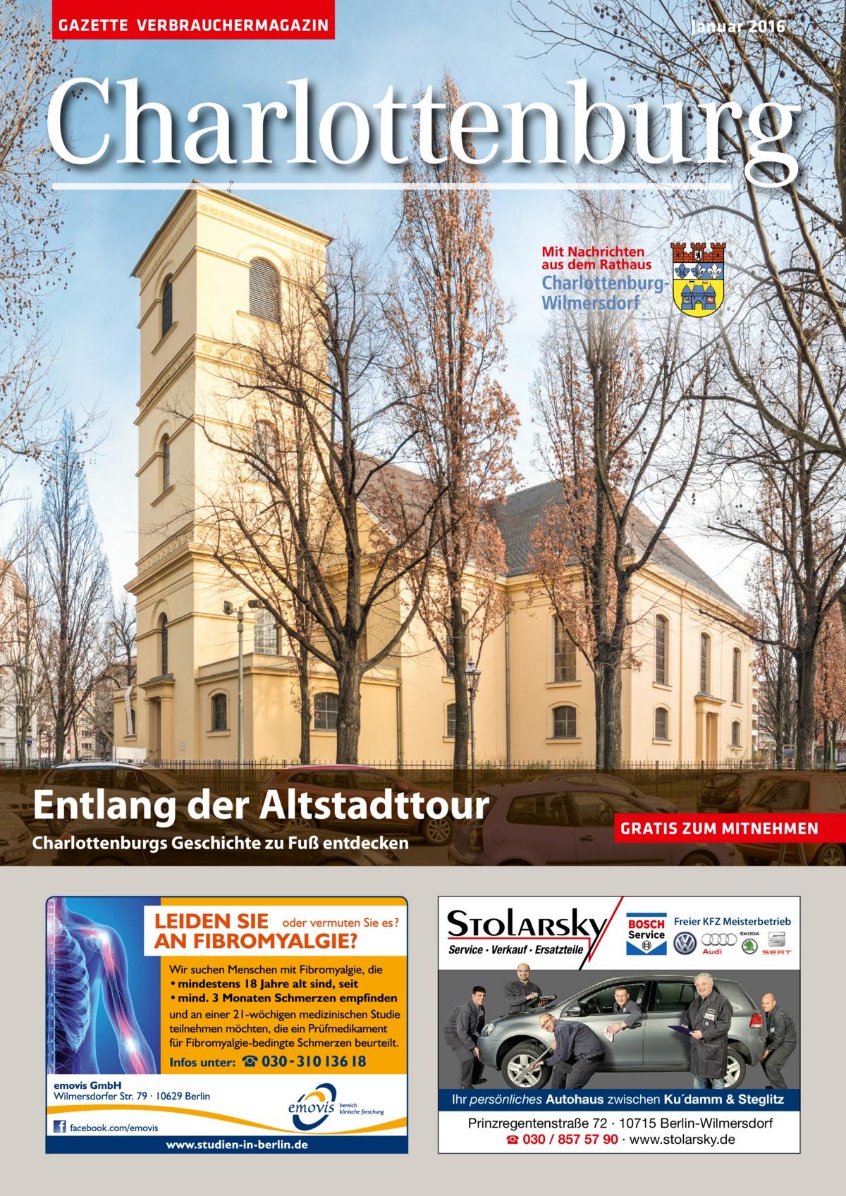 GAZETTE VERBRAUCHERMAGAZIN  Januar 2016  Charlottenburg  Entlang der Altstadttour Charlottenburgs Geschichte zu Fuß entdecken  GRATIS ZUM MITNEHMEN  Freier KFZ Meisterbetrieb  Service · Verkauf · Ersatzteile  Ihr persönliches Autohaus zwischen Ku´damm & Steglitz  Prinzregentenstraße 72 · 10715 Berlin-Wilmersdorf ☎ 030 / 857 57 90 · www.stolarsky.de