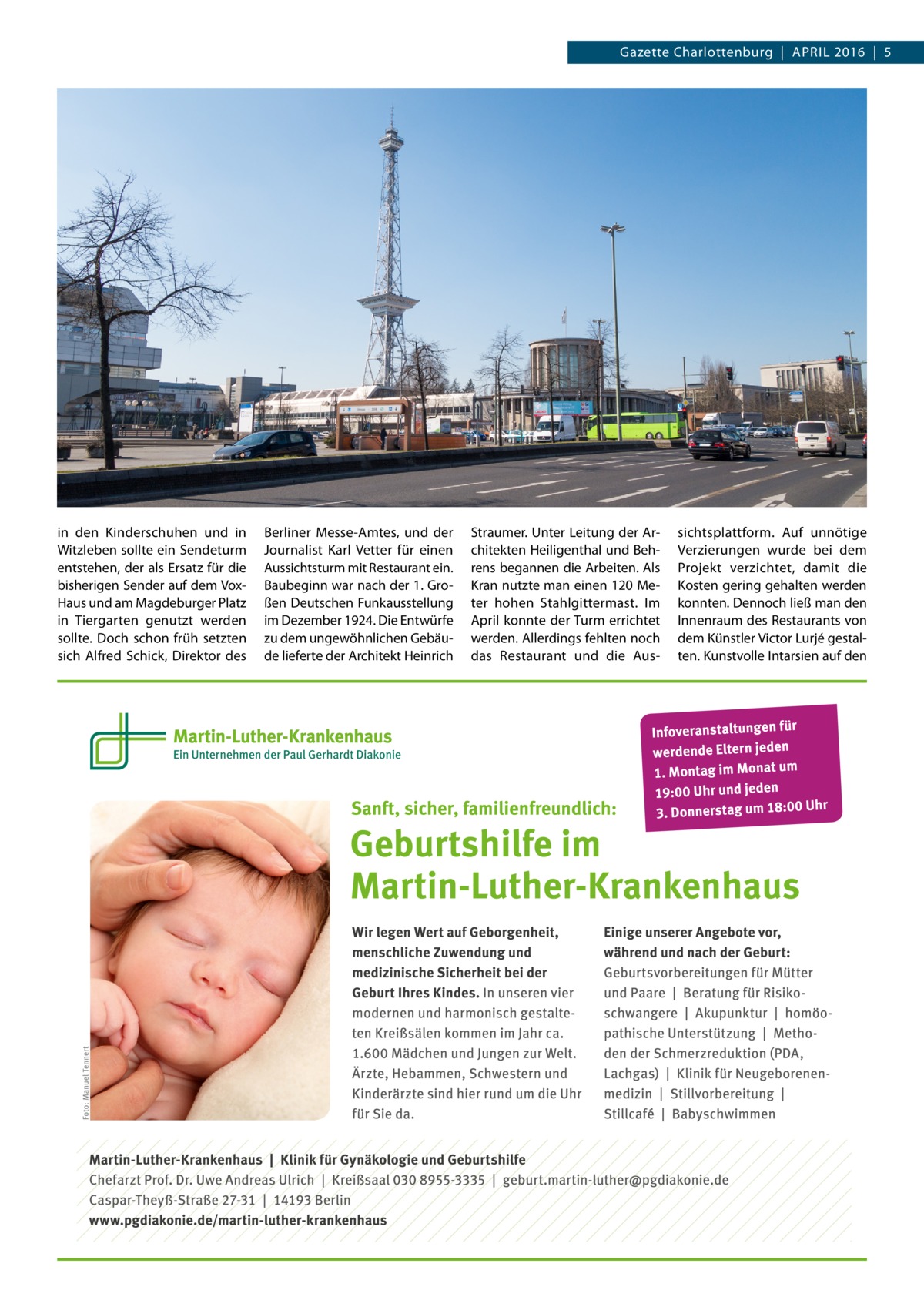 Gazette Charlottenburg  |  April 2016  |  5  in den Kinderschuhen und in Witzleben sollte ein Sendeturm entstehen, der als Ersatz für die bisherigen Sender auf dem VoxHaus und am Magdeburger Platz in Tiergarten genutzt werden sollte. Doch schon früh setzten sich Alfred Schick, Direktor des  Berliner Messe-Amtes, und der Journalist Karl Vetter für einen Aussichtsturm mit Restaurant ein. Baubeginn war nach der 1. Großen Deutschen Funkausstellung im Dezember 1924. Die Entwürfe zu dem ungewöhnlichen Gebäude lieferte der Architekt Heinrich  Straumer. Unter Leitung der Architekten Heiligenthal und Behrens begannen die Arbeiten. Als Kran nutzte man einen 120 Meter hohen Stahlgittermast. Im April konnte der Turm errichtet werden. Allerdings fehlten noch das Restaurant und die Aus sichtsplattform. Auf unnötige Verzierungen wurde bei dem Projekt verzichtet, damit die Kosten gering gehalten werden konnten. Dennoch ließ man den Innenraum des Restaurants von dem Künstler Victor Lurjé gestalten. Kunstvolle Intarsien auf den