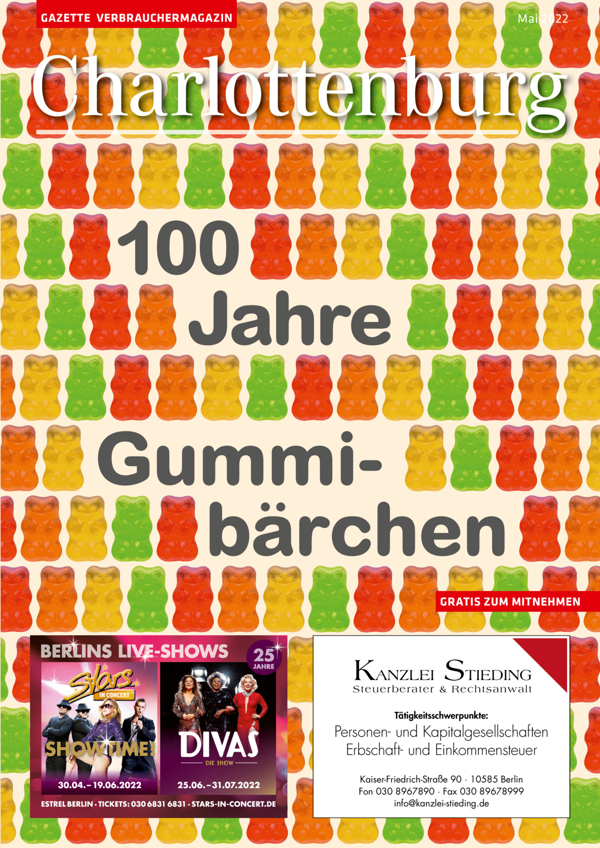 GAZETTE VERBRAUCHERMAGAZIN  Mai 2022  Charlottenburg 100 Jahre Gummibärchen GRATIS ZUM MITNEHMEN  KANZLEI STIEDING Steuerberater & Rechtsanwalt Tätigkeitsschwerpunkte:  Personen- und Kapitalgesellschaften Erbschaft- und Einkommensteuer Kaiser-Friedrich-Straße 90 · 10585 Berlin Fon 030 8967890 · Fax 030 89678999 info@kanzlei-stieding.de