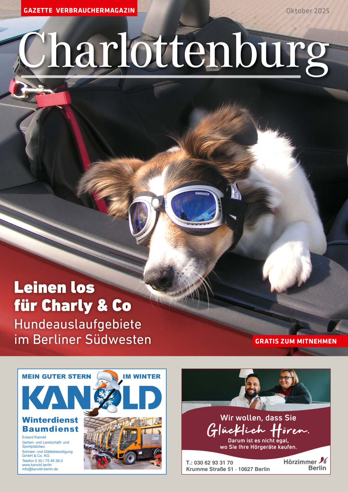 GAZETTE VERBRAUCHERMAGAZIN  Oktober 2025  Charlottenburg  Leinen los für Charly & Co Hundeauslaufgebiete im Berliner Südwesten MEIN GUTER STERN  GRATIS ZUM MITNEHMEN  IM WINTER  Winterdienst Baumdienst Eckard Kanold Garten- und Landschaft- und Sportplatzbau Schnee- und Glättebeseitigung GmbH & Co. KG Telefon 0 30 / 75 49 36-0 www.kanold.berlin info@kanold-berlin.de  T.: 030 62 93 31 70 Krumme Straße 51 · 10627 Berlin  Hörzimmer Berlin