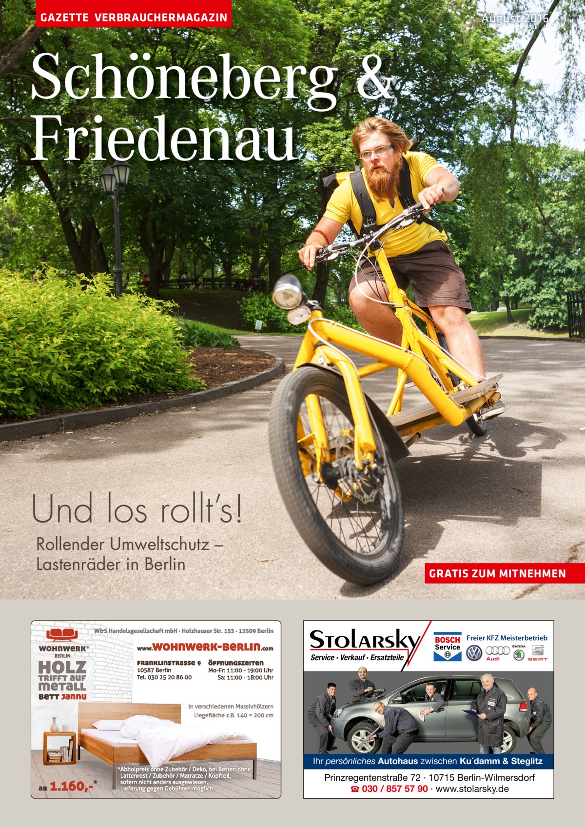 GAZETTE VERBRAUCHERMAGAZIN  August 2016  Schöneberg & Friedenau  Und los rollt’s! Rollender Umweltschutz – Lastenräder in Berlin  GRATIS ZUM MITNEHMEN  Freier KFZ Meisterbetrieb  Service · Verkauf · Ersatzteile  Ihr persönliches Autohaus zwischen Ku´damm & Steglitz  Prinzregentenstraße 72 · 10715 Berlin-Wilmersdorf ☎ 030 / 857 57 90 · www.stolarsky.de