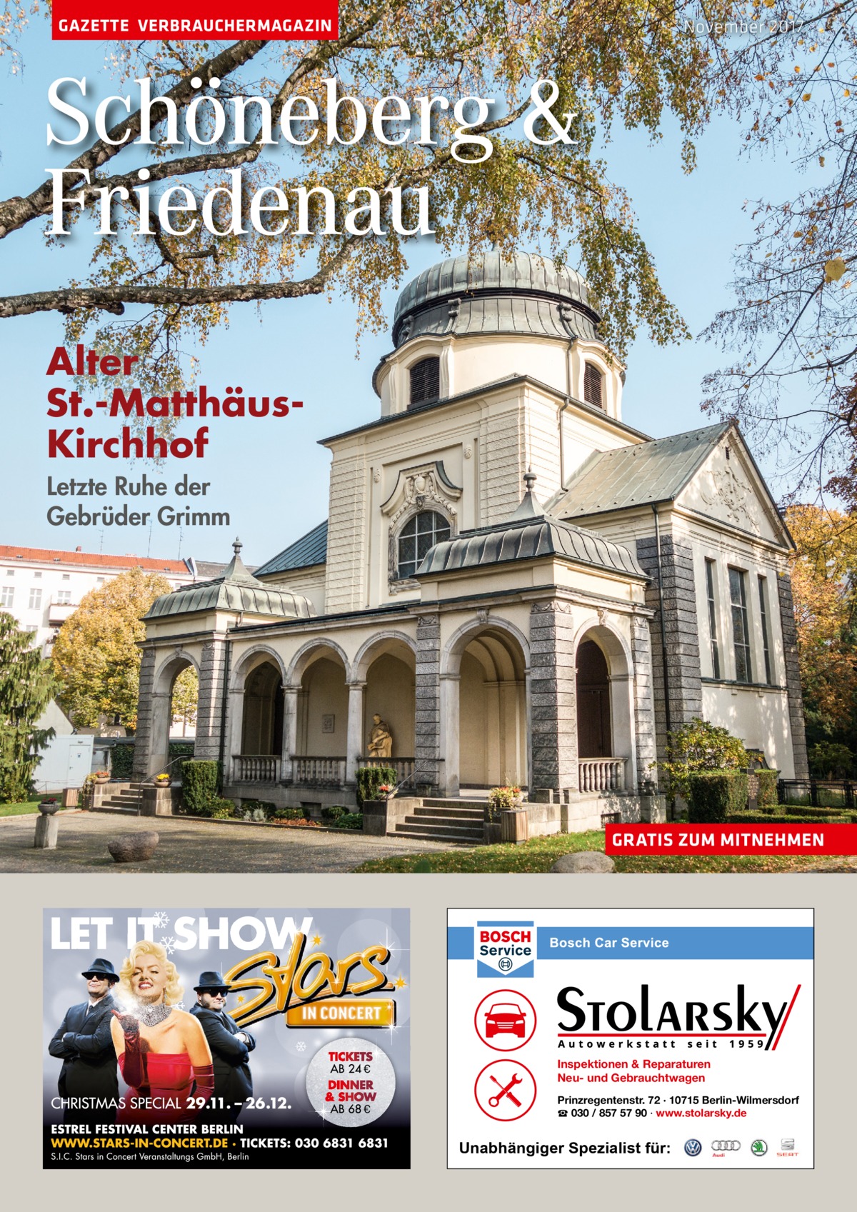 GAZETTE VERBRAUCHERMAGAZIN  November 2017  Schöneberg & Friedenau Alter St.-MatthäusKirchhof Letzte Ruhe der Gebrüder Grimm  GRATIS ZUM MITNEHMEN  Inspektionen & Reparaturen Neu- und Gebrauchtwagen Prinzregentenstr. 72 · 10715 Berlin-Wilmersdorf ☎ 030 / 857 57 90 · www.stolarsky.de  Unabhängiger Spezialist für: