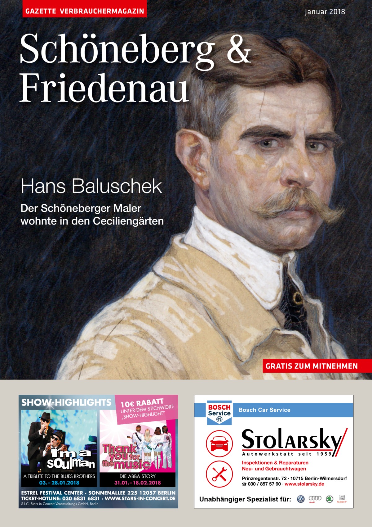 GAZETTE VERBRAUCHERMAGAZIN  Januar 2018  Schöneberg & Friedenau Hans Baluschek Der Schöneberger Maler wohnte in den Ceciliengärten  GRATIS ZUM MITNEHMEN  Inspektionen & Reparaturen Neu- und Gebrauchtwagen Prinzregentenstr. 72 · 10715 Berlin-Wilmersdorf ☎ 030 / 857 57 90 · www.stolarsky.de  Unabhängiger Spezialist für: