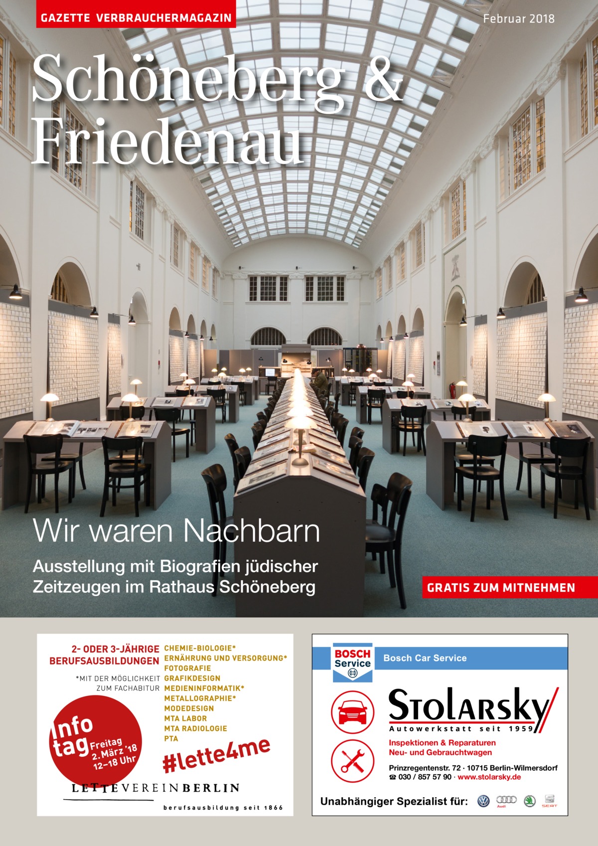 GAZETTE VERBRAUCHERMAGAZIN  Februar 2018  Schöneberg & Friedenau  Wir waren Nachbarn Ausstellung mit Biografien jüdischer Zeitzeugen im Rathaus Schöneberg  GRATIS ZUM MITNEHMEN  Inspektionen & Reparaturen Neu- und Gebrauchtwagen Prinzregentenstr. 72 · 10715 Berlin-Wilmersdorf ☎ 030 / 857 57 90 · www.stolarsky.de  Unabhängiger Spezialist für: