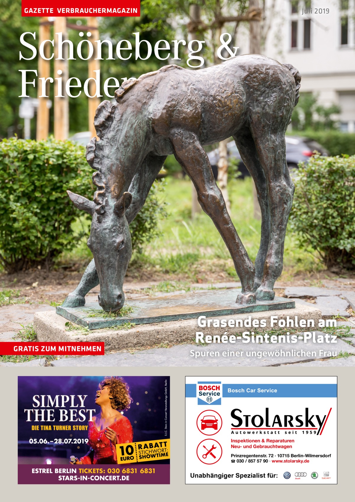 GAZETTE VERBRAUCHERMAGAZIN  Juli 2019  Schöneberg & Friedenau  GRATIS ZUM MITNEHMEN  Grasendes Fohlen am Renée-Sintenis-Platz Spuren einer ungewöhnlichen Frau  Inspektionen & Reparaturen Neu- und Gebrauchtwagen Prinzregentenstr. 72 · 10715 Berlin-Wilmersdorf ☎ 030 / 857 57 90 · www.stolarsky.de  Unabhängiger Spezialist für: