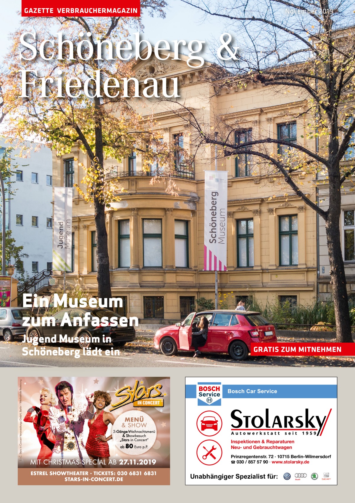 GAZETTE VERBRAUCHERMAGAZIN  November 2019  Schöneberg & Friedenau  Ein Museum zum Anfassen Jugend Museum in Schöneberg lädt ein  GRATIS ZUM MITNEHMEN  Inspektionen & Reparaturen Neu- und Gebrauchtwagen Prinzregentenstr. 72 · 10715 Berlin-Wilmersdorf ☎ 030 / 857 57 90 · www.stolarsky.de  Unabhängiger Spezialist für: