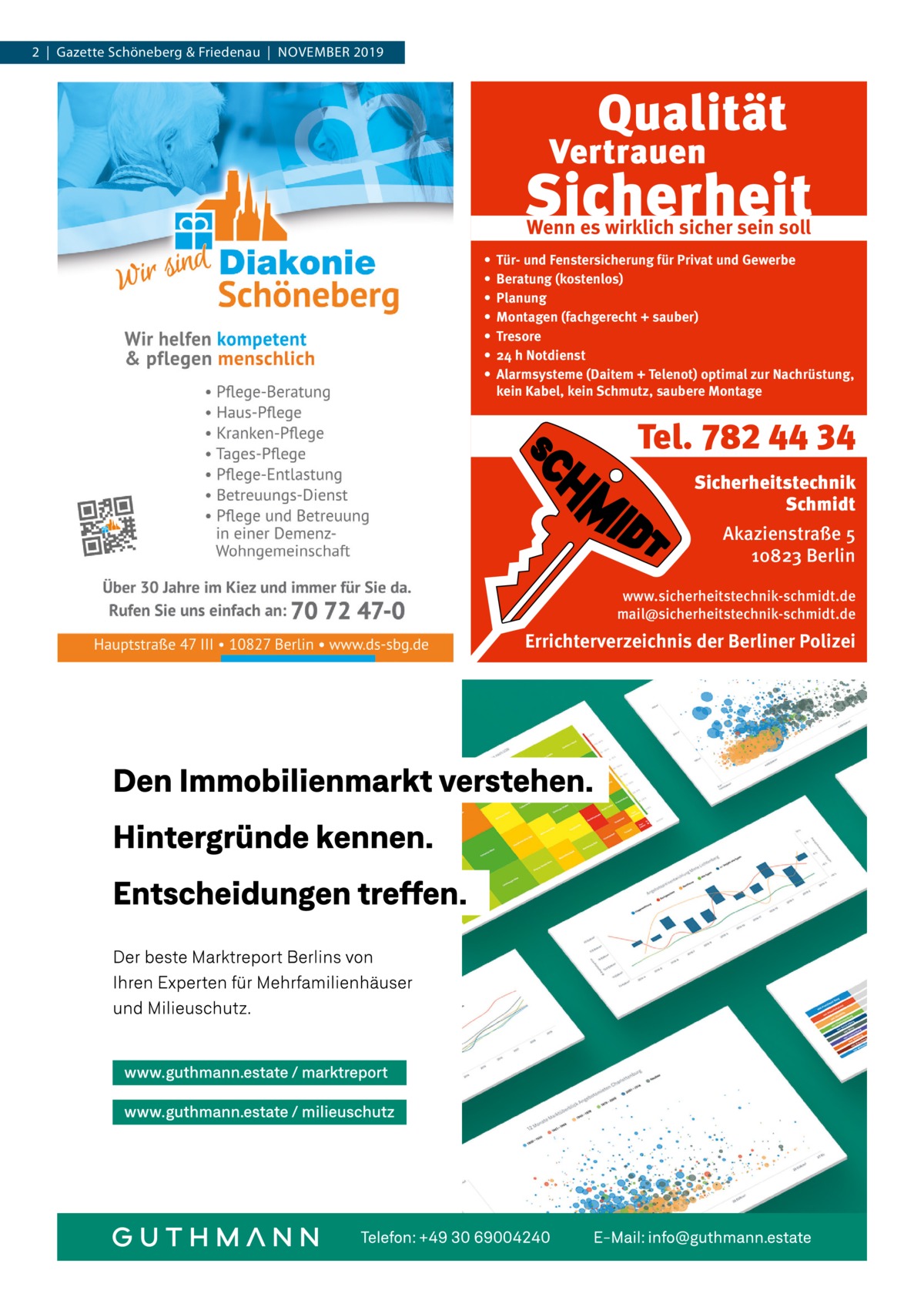 2  |  Gazette Schöneberg & Friedenau  |  November 2019  Wenn es wirklich sicher sein soll • • • • • • •  Tür- und Fenstersicherung für Privat und Gewerbe Beratung (kostenlos) Planung Montagen (fachgerecht + sauber) Tresore 24 h Notdienst Alarmsysteme (Daitem + Telenot) optimal zur Nachrüstung, kein Kabel, kein Schmutz, saubere Montage  Tel. 782 44 34 Sicherheitstechnik Schmidt Akazienstraße 5 10823 Berlin www.sicherheitstechnik-schmidt.de mail@sicherheitstechnik-schmidt.de  Errichterverzeichnis der Berliner Polizei