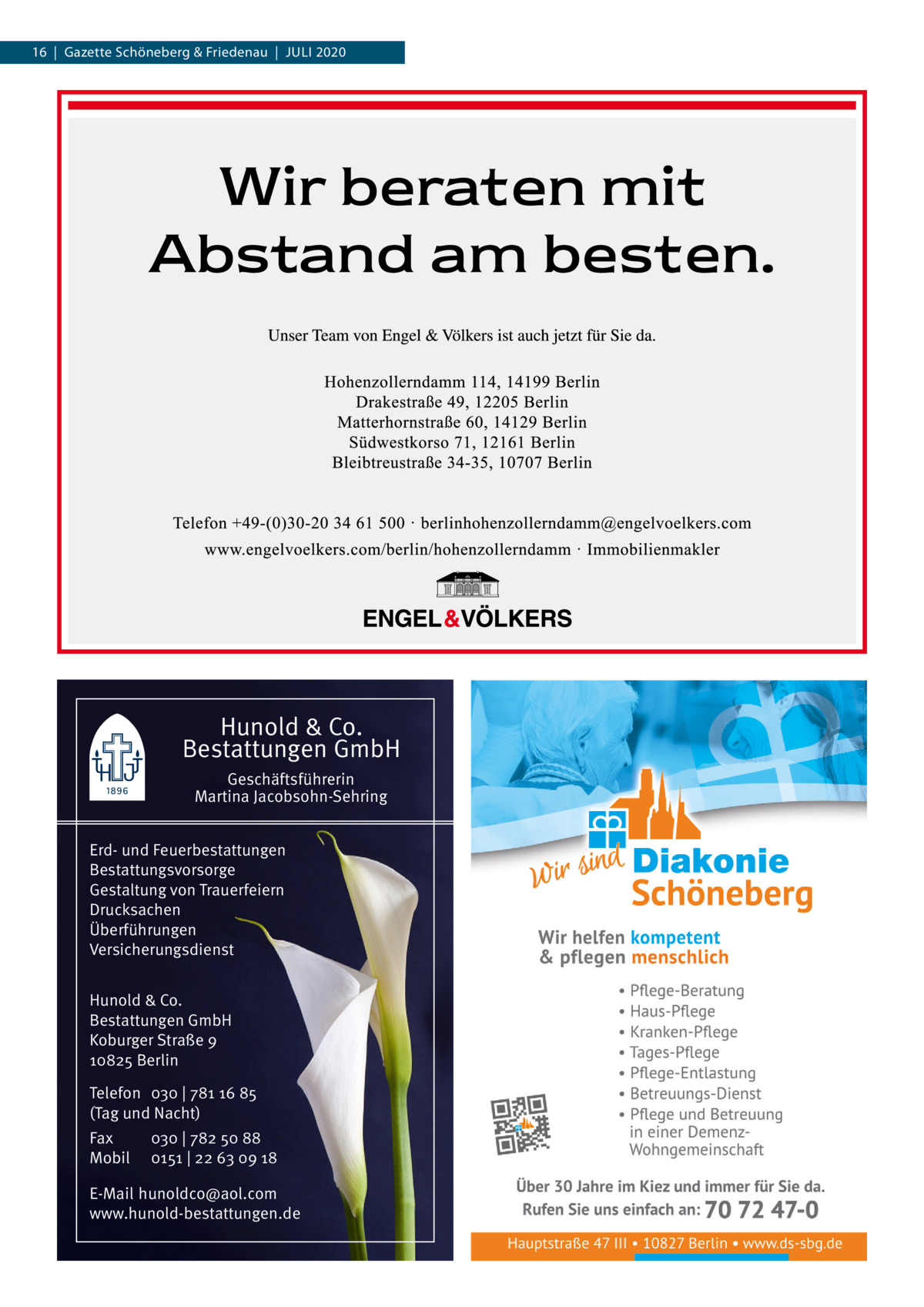 16  |  Gazette Schöneberg & Friedenau  |  Juli 2020  Hunold & Co. Bestattungen GmbH Geschäftsführerin Martina Jacobsohn-Sehring Erd- und Feuerbestattungen Bestattungsvorsorge Gestaltung von Trauerfeiern Drucksachen Überführungen Versicherungsdienst Hunold & Co. Bestattungen GmbH Koburger Straße 9 10825 Berlin Telefon 030 | 781 16 85 (Tag und Nacht) Fax Mobil  030 | 782 50 88 0151 | 22 63 09 18  E-Mail hunoldco@aol.com www.hunold-bestattungen.de