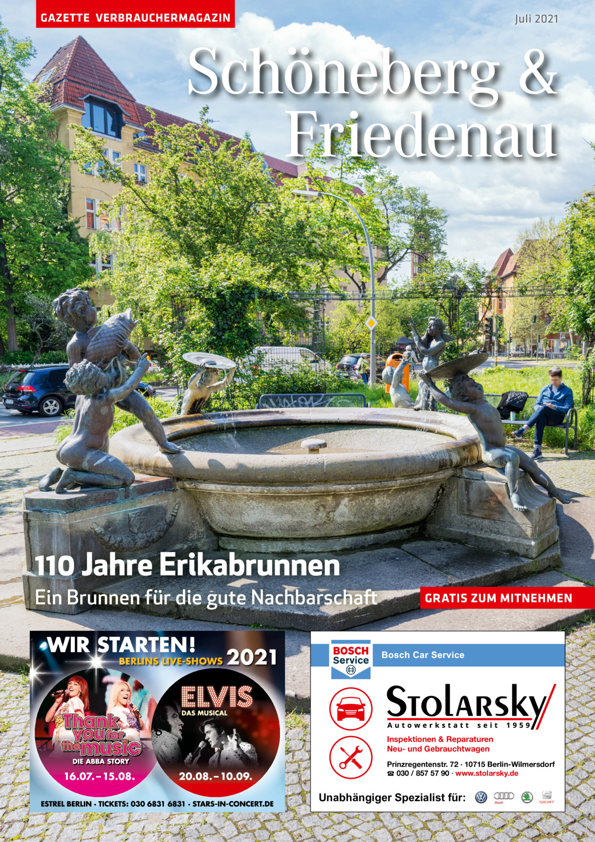 GAZETTE VERBRAUCHERMAGAZIN  Juli 2021  Schöneberg & Friedenau  110 Jahre Erikabrunnen Ein Brunnen für die gute Nachbarschaft  GRATIS ZUM MITNEHMEN  Inspektionen & Reparaturen Neu- und Gebrauchtwagen Prinzregentenstr. 72 · 10715 Berlin-Wilmersdorf ☎ 030 / 857 57 90 · www.stolarsky.de  Unabhängiger Spezialist für: