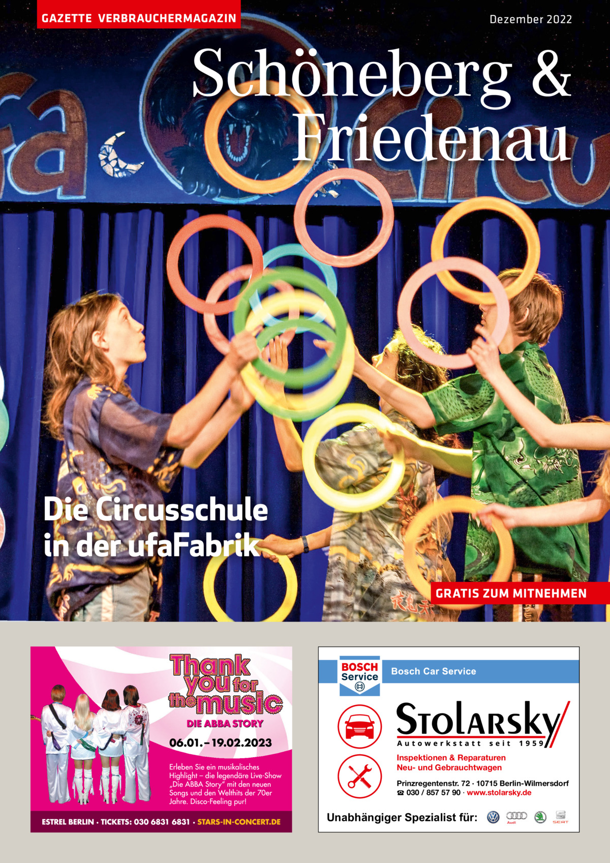 GAZETTE VERBRAUCHERMAGAZIN  Dezember 2022  Schöneberg & Friedenau  Die Circusschule in der ufaFabrik GRATIS ZUM MITNEHMEN  Inspektionen & Reparaturen Neu- und Gebrauchtwagen Prinzregentenstr. 72 · 10715 Berlin-Wilmersdorf ☎ 030 / 857 57 90 · www.stolarsky.de  Unabhängiger Spezialist für: