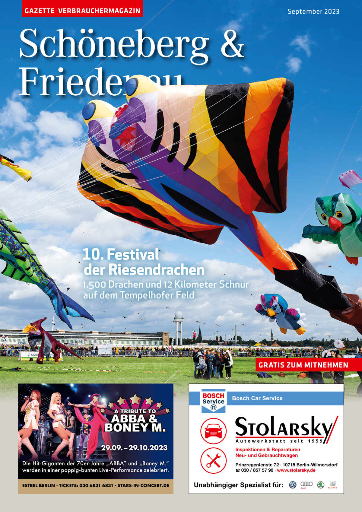 GAZETTE VERBRAUCHERMAGAZIN  September 2023  Schöneberg & Friedenau  10. Festival der Riesendrachen  1.500 Drachen und 12 Kilometer Schnur auf dem Tempelhofer Feld  GRATIS ZUM MITNEHMEN  Inspektionen & Reparaturen Neu- und Gebrauchtwagen Prinzregentenstr. 72 · 10715 Berlin-Wilmersdorf ☎ 030 / 857 57 90 · www.stolarsky.de  Unabhängiger Spezialist für: