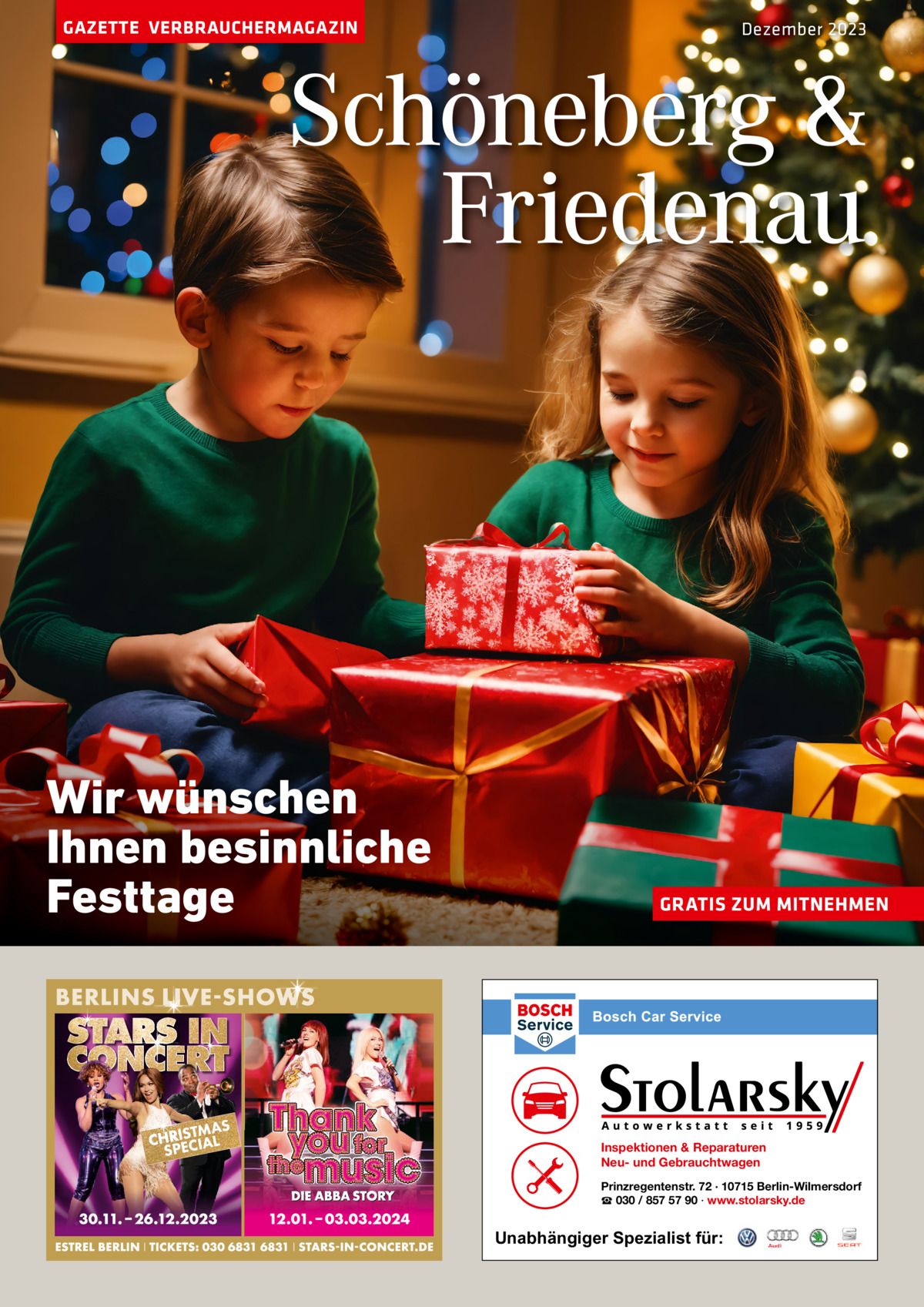 GAZETTE VERBRAUCHERMAGAZIN  Dezember 2023  Schöneberg & Friedenau  Wir wünschen Ihnen besinnliche Festtage  GRATIS ZUM MITNEHMEN  Inspektionen & Reparaturen Neu- und Gebrauchtwagen Prinzregentenstr. 72 · 10715 Berlin-Wilmersdorf ☎ 030 / 857 57 90 · www.stolarsky.de  Unabhängiger Spezialist für: