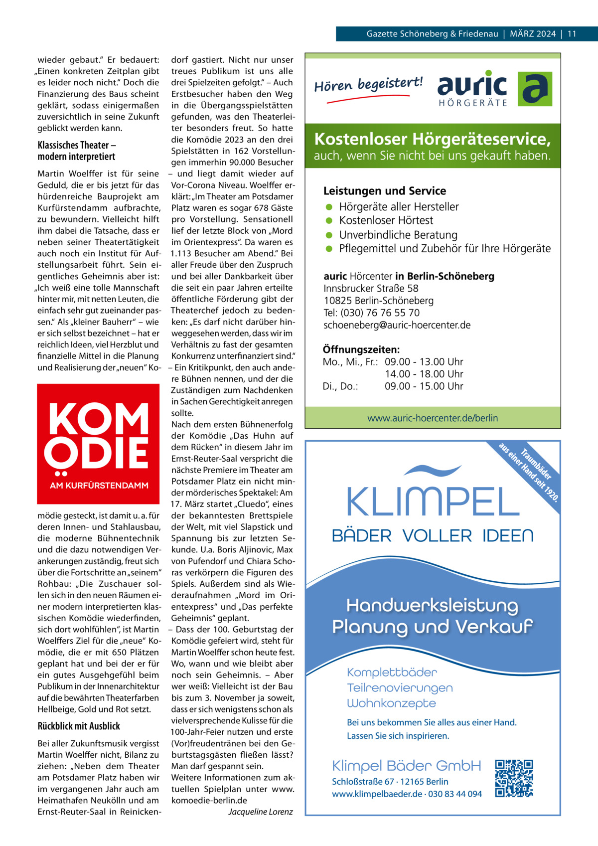 Gazette Schöneberg & Friedenau  |  MäRZ 2024  |  11 wieder gebaut.“ Er bedauert: „Einen konkreten Zeitplan gibt es leider noch nicht.“ Doch die Finanzierung des Baus scheint geklärt, sodass einigermaßen zuversichtlich in seine Zukunft geblickt werden kann.  Klassisches Theater – modern interpretiert Martin Woelffer ist für seine Geduld, die er bis jetzt für das hürdenreiche Bauprojekt am Kurfürstendamm aufbrachte, zu bewundern. Vielleicht hilft ihm dabei die Tatsache, dass er neben seiner Theatertätigkeit auch noch ein Institut für Aufstellungsarbeit führt. Sein eigentliches Geheimnis aber ist: „Ich weiß eine tolle Mannschaft hinter mir, mit netten Leuten, die einfach sehr gut zueinander passen.“ Als „kleiner Bauherr“ – wie er sich selbst bezeichnet – hat er reichlich Ideen, viel Herzblut und finanzielle Mittel in die Planung und Realisierung der „neuen“ Ko mödie gesteckt, ist damit u. a. für deren Innen- und Stahlausbau, die moderne Bühnentechnik und die dazu notwendigen Verankerungen zuständig, freut sich über die Fortschritte an „seinem“ Rohbau: „Die  Zuschauer sollen sich in den neuen Räumen einer modern interpretierten klassischen Komödie wiederfinden, sich dort wohlfühlen“, ist Martin Woelffers Ziel für die „neue“ Komödie, die er mit 650  Plätzen geplant hat und bei der er für ein gutes Ausgehgefühl beim Publikum in der Innenarchitektur auf die bewährten Theaterfarben Hellbeige, Gold und Rot setzt.  Rückblick mit Ausblick Bei aller Zukunftsmusik vergisst Martin Woelffer nicht, Bilanz zu ziehen: „Neben dem Theater am Potsdamer Platz haben wir im vergangenen Jahr auch am Heimathafen Neukölln und am Ernst-Reuter-Saal in Reinicken dorf gastiert. Nicht nur unser treues Publikum ist uns alle drei Spielzeiten gefolgt.“ – Auch Erstbesucher haben den Weg in die Übergangsspielstätten gefunden, was den Theaterleiter besonders freut. So hatte die Komödie 2023 an den drei Spielstätten in 162  Vorstellungen immerhin 90.000 Besucher – und liegt damit wieder auf Vor-Corona Niveau. Woelffer erklärt: „Im Theater am Potsdamer Platz waren es sogar 678 Gäste pro Vorstellung. Sensationell lief der letzte Block von „Mord im Orientexpress“. Da waren es 1.113 Besucher am Abend.“ Bei aller Freude über den Zuspruch und bei aller Dankbarkeit über die seit ein paar Jahren erteilte öffentliche Förderung gibt der Theaterchef jedoch zu bedenken: „Es darf nicht darüber hinweggesehen werden, dass wir im Verhältnis zu fast der gesamten Konkurrenz unterfinanziert sind.“ – Ein Kritikpunkt, den auch andere Bühnen nennen, und der die Zuständigen zum Nachdenken in Sachen Gerechtigkeit anregen sollte. Nach dem ersten Bühnenerfolg der Komödie „Das Huhn auf dem Rücken“ in diesem Jahr im Ernst-Reuter-Saal verspricht die nächste Premiere im Theater am Potsdamer Platz ein nicht minder mörderisches Spektakel: Am 17. März startet „Cluedo“, eines der bekanntesten Brettspiele der Welt, mit viel Slapstick und Spannung bis zur letzten Sekunde. U.a. Boris Aljinovic, Max von Pufendorf und Chiara Schoras verkörpern die Figuren des Spiels. Außerdem sind als Wiederaufnahmen „Mord im Orientexpress“ und „Das perfekte Geheimnis“ geplant. – Dass der 100.  Geburtstag der Komödie gefeiert wird, steht für Martin Woelffer schon heute fest. Wo, wann und wie bleibt aber noch sein Geheimnis. – Aber wer weiß: Vielleicht ist der Bau bis zum 3. November ja soweit, dass er sich wenigstens schon als vielversprechende Kulisse für die 100-Jahr-Feier nutzen und erste (Vor)freudentränen bei den Geburtstagsgästen fließen lässt? Man darf gespannt sein. Weitere Informationen zum aktuellen Spielplan unter www. komoedie-berlin.de Jacqueline Lorenz