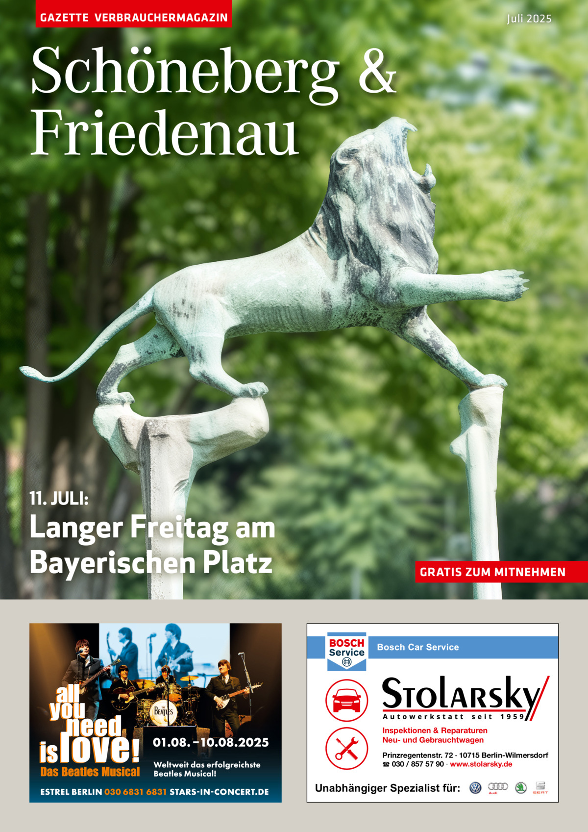 GAZETTE VERBRAUCHERMAGAZIN  Juli 2025  Schöneberg & Friedenau  11. JULI:  Langer Freitag am Bayerischen Platz  GRATIS ZUM MITNEHMEN  Inspektionen & Reparaturen Neu- und Gebrauchtwagen Prinzregentenstr. 72 · 10715 Berlin-Wilmersdorf ☎ 030 / 857 57 90 · www.stolarsky.de  Unabhängiger Spezialist für: