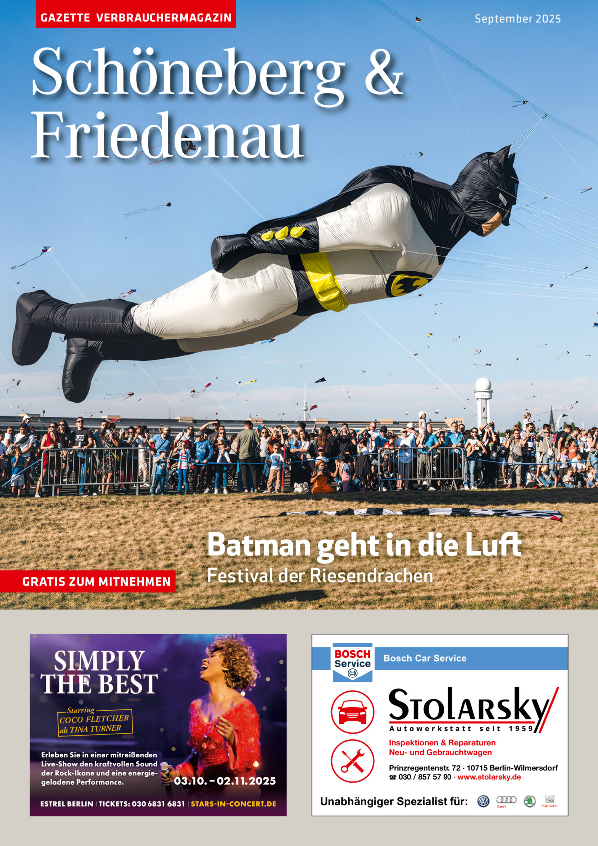 GAZETTE VERBRAUCHERMAGAZIN  September 2025  Schöneberg & Friedenau  Batman geht in die Luft GRATIS ZUM MITNEHMEN  Festival der Riesendrachen  Inspektionen & Reparaturen Neu- und Gebrauchtwagen Prinzregentenstr. 72 · 10715 Berlin-Wilmersdorf ☎ 030 / 857 57 90 · www.stolarsky.de  Unabhängiger Spezialist für: