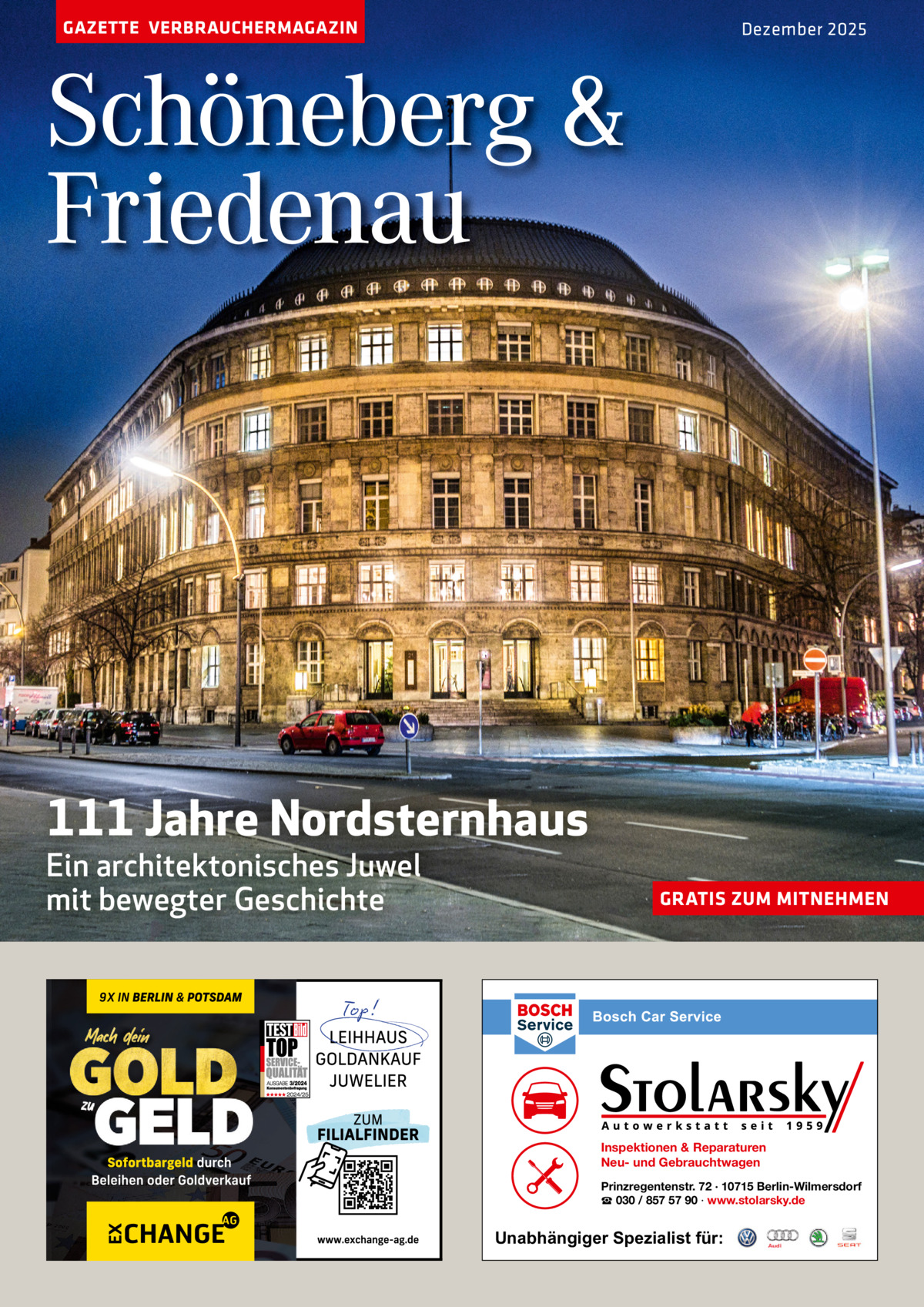 GAZETTE VERBRAUCHERMAGAZIN  Dezember 2025  Schöneberg & Friedenau  111 Jahre Nordsternhaus Ein architektonisches Juwel mit bewegter Geschichte  GRATIS ZUM MITNEHMEN  Inspektionen & Reparaturen Neu- und Gebrauchtwagen Prinzregentenstr. 72 · 10715 Berlin-Wilmersdorf ☎ 030 / 857 57 90 · www.stolarsky.de  Unabhängiger Spezialist für: