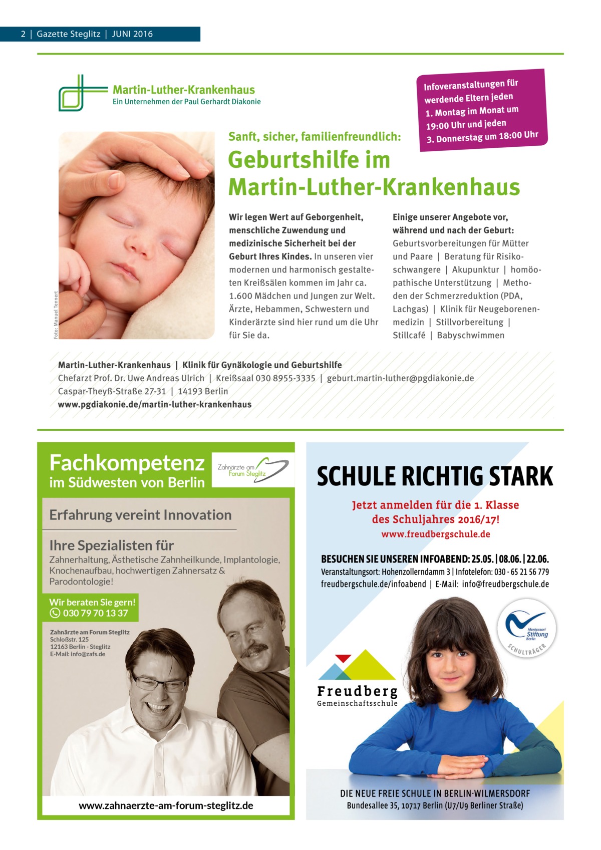 2  |  Gazette Steglitz  |  Juni 2016  Erfahrung vereint Innovation Ihre Spezialisten für Zahnerhaltung, Ästhetische Zahnheilkunde, Implantologie, Knochenaufbau, hochwertigen Zahnersatz & Parodontologie!  Wir beraten Sie gern! 030 79 70 13 37 Zahnärzte am Forum Steglitz Schloßstr. 125 12163 Berlin - Steglitz E-Mail: info@zafs.de  www.zahnaerzte-am-forum-steglitz.de