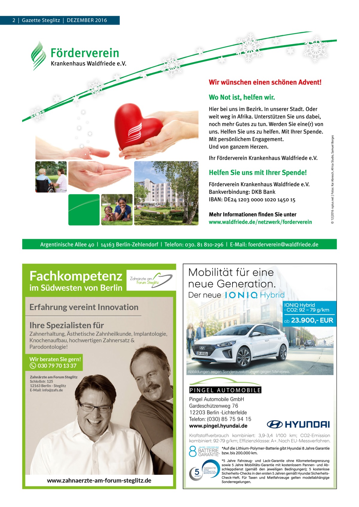 2  |  Gazette Steglitz  |  Dezember 2016  Erfahrung vereint Innovation Ihre Spezialisten für Zahnerhaltung, Ästhetische Zahnheilkunde, Implantologie, Knochenaufbau, hochwertigen Zahnersatz & Parodontologie!  Wir beraten Sie gern! 030 79 70 13 37 Zahnärzte am Forum Steglitz Schloßstr. 125 12163 Berlin - Steglitz E-Mail: info@zafs.de  www.zahnaerzte-am-forum-steglitz.de