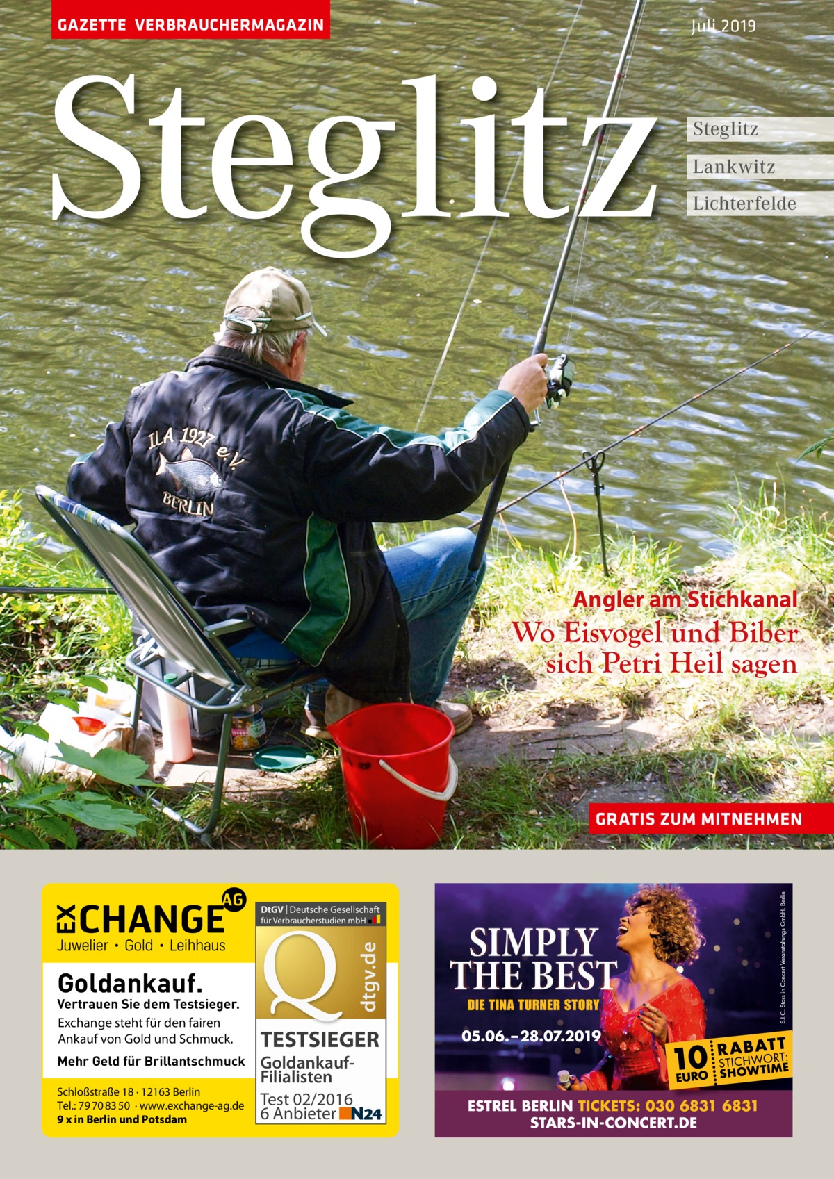 GAZETTE VERBRAUCHERMAGAZIN  Steglitz  Juli 2019  Steglitz Lankwitz Lichterfelde  Angler am Stichkanal  Wo Eisvogel und Biber sich Petri Heil sagen  dtgv.de  GRATIS ZUM MITNEHMEN  Goldankauf.  Vertrauen Sie dem Testsieger. Exchange steht für den fairen Ankauf von Gold und Schmuck. Mehr Geld für Brillantschmuck Schloßstraße 18 · 12163 Berlin Tel.: 79 70 83 50 · www.exchange-ag.de 9 x in Berlin und Potsdam  TESTSIEGER GoldankaufFilialisten Test 02/2016 6 Anbieter