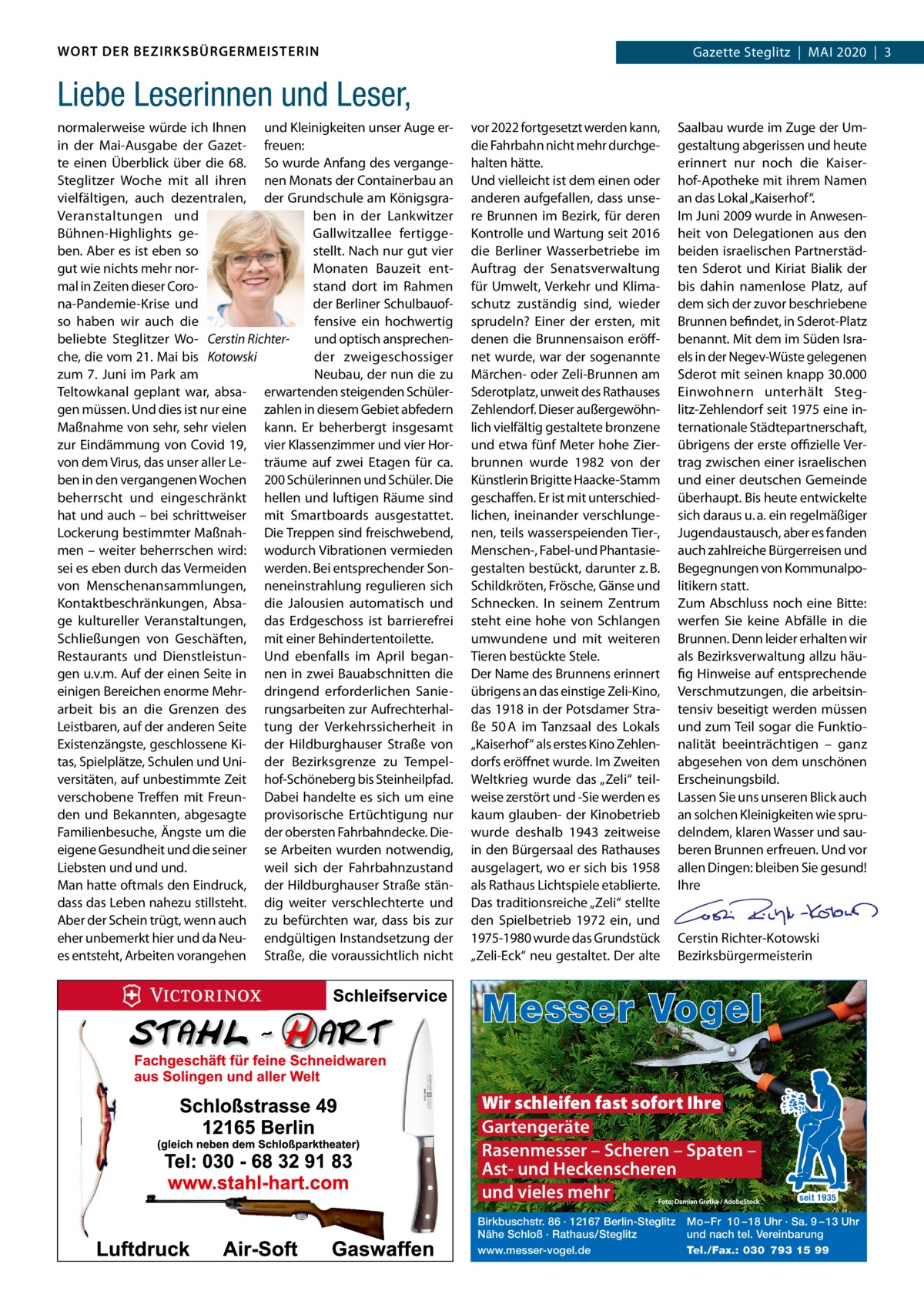 WORT DER BEZIRKSBÜRGERMEISTERIN  Gazette Gazette Zehlendorf  |  Mai Steglitz  |  Mai 2020  |  3 2020  |  1  Liebe Leserinnen und Leser, normalerweise würde ich ihnen und Kleinigkeiten unser auge erin der Mai-ausgabe der Gazet- freuen: te einen Überblick über die 68. So wurde anfang des vergangeSteglitzer Woche mit all ihren nen Monats der Containerbau an vielfältigen, auch dezentralen, der Grundschule am Königsgraben in der Lankwitzer Veranstaltungen und Gallwitzallee fertiggeBühnen-Highlights geben. aber es ist eben so stellt. Nach nur gut vier gut wie nichts mehr norMonaten Bauzeit entmal in Zeiten dieser Corostand dort im Rahmen na-Pandemie-Krise und der Berliner Schulbauoffensive ein hochwertig so haben wir auch die und optisch ansprechenbeliebte Steglitzer Wo- Cerstin Richterche, die vom 21. Mai bis Kotowski der zweigeschossiger zum 7.  Juni im Park am Neubau, der nun die zu Teltowkanal geplant war, absa- erwartenden steigenden Schülergen müssen. Und dies ist nur eine zahlen in diesem Gebiet abfedern Maßnahme von sehr, sehr vielen kann. Er beherbergt insgesamt zur Eindämmung von Covid 19, vier Klassenzimmer und vier Horvon dem Virus, das unser aller Le- träume auf zwei Etagen für ca. ben in den vergangenen Wochen 200 Schülerinnen und Schüler. Die beherrscht und eingeschränkt hellen und luftigen Räume sind hat und auch – bei schrittweiser mit Smartboards ausgestattet. Lockerung bestimmter Maßnah- Die Treppen sind freischwebend, men – weiter beherrschen wird: wodurch Vibrationen vermieden sei es eben durch das Vermeiden werden. Bei entsprechender Sonvon Menschenansammlungen, neneinstrahlung regulieren sich Kontaktbeschränkungen, absa- die Jalousien automatisch und ge kultureller Veranstaltungen, das Erdgeschoss ist barrierefrei Schließungen von Geschäften, mit einer Behindertentoilette. Restaurants und Dienstleistun- Und ebenfalls im april begangen u.v.m. auf der einen Seite in nen in zwei Bauabschnitten die einigen Bereichen enorme Mehr- dringend erforderlichen Saniearbeit bis an die Grenzen des rungsarbeiten zur aufrechterhalLeistbaren, auf der anderen Seite tung der Verkehrssicherheit in Existenzängste, geschlossene Ki- der Hildburghauser Straße von tas, Spielplätze, Schulen und Uni- der Bezirksgrenze zu Tempelversitäten, auf unbestimmte Zeit hof-Schöneberg bis Steinheilpfad. verschobene Treffen mit Freun- Dabei handelte es sich um eine den und Bekannten, abgesagte provisorische Ertüchtigung nur Familienbesuche, Ängste um die der obersten Fahrbahndecke. Dieeigene Gesundheit und die seiner se arbeiten wurden notwendig, Liebsten und und und. weil sich der Fahrbahnzustand Man hatte oftmals den Eindruck, der Hildburghauser Straße ständass das Leben nahezu stillsteht. dig weiter verschlechterte und aber der Schein trügt, wenn auch zu befürchten war, dass bis zur eher unbemerkt hier und da Neu- endgültigen instandsetzung der es entsteht, arbeiten vorangehen Straße, die voraussichtlich nicht  vor 2022 fortgesetzt werden kann, die Fahrbahn nicht mehr durchgehalten hätte. Und vielleicht ist dem einen oder anderen aufgefallen, dass unsere Brunnen im Bezirk, für deren Kontrolle und Wartung seit 2016 die Berliner Wasserbetriebe im auftrag der Senatsverwaltung für Umwelt, Verkehr und Klimaschutz zuständig sind, wieder sprudeln? Einer der ersten, mit denen die Brunnensaison eröffnet wurde, war der sogenannte Märchen- oder Zeli-Brunnen am Sderotplatz, unweit des Rathauses Zehlendorf. Dieser außergewöhnlich vielfältig gestaltete bronzene und etwa fünf Meter hohe Zierbrunnen wurde 1982 von der Künstlerin Brigitte Haacke-Stamm geschaffen. Er ist mit unterschiedlichen, ineinander verschlungenen, teils wasserspeienden Tier-, Menschen-, Fabel-und Phantasiegestalten bestückt, darunter z. B. Schildkröten, Frösche, Gänse und Schnecken. in seinem Zentrum steht eine hohe von Schlangen umwundene und mit weiteren Tieren bestückte Stele. Der Name des Brunnens erinnert übrigens an das einstige Zeli-Kino, das 1918 in der Potsdamer Straße  50 a im Tanzsaal des Lokals „Kaiserhof“ als erstes Kino Zehlendorfs eröffnet wurde. im Zweiten Weltkrieg wurde das „Zeli“ teilweise zerstört und -Sie werden es kaum glauben- der Kinobetrieb wurde deshalb 1943 zeitweise in den Bürgersaal des Rathauses ausgelagert, wo er sich bis 1958 als Rathaus Lichtspiele etablierte. Das traditionsreiche „Zeli“ stellte den Spielbetrieb 1972 ein, und 1975-1980 wurde das Grundstück „Zeli-Eck“ neu gestaltet. Der alte  Saalbau wurde im Zuge der Umgestaltung abgerissen und heute erinnert nur noch die Kaiserhof-apotheke mit ihrem Namen an das Lokal „Kaiserhof“. im Juni 2009 wurde in anwesenheit von Delegationen aus den beiden israelischen Partnerstädten Sderot und Kiriat Bialik der bis dahin namenlose Platz, auf dem sich der zuvor beschriebene Brunnen befindet, in Sderot-Platz benannt. Mit dem im Süden israels in der Negev-Wüste gelegenen Sderot mit seinen knapp 30.000 Einwohnern unterhält Steglitz-Zehlendorf seit 1975 eine internationale Städtepartnerschaft, übrigens der erste oﬃzielle Vertrag zwischen einer israelischen und einer deutschen Gemeinde überhaupt. Bis heute entwickelte sich daraus u. a. ein regelmäßiger Jugendaustausch, aber es fanden auch zahlreiche Bürgerreisen und Begegnungen von Kommunalpolitikern statt. Zum abschluss noch eine Bitte: werfen Sie keine abfälle in die Brunnen. Denn leider erhalten wir als Bezirksverwaltung allzu häufig Hinweise auf entsprechende Verschmutzungen, die arbeitsintensiv beseitigt werden müssen und zum Teil sogar die Funktionalität beeinträchtigen – ganz abgesehen von dem unschönen Erscheinungsbild. Lassen Sie uns unseren Blick auch an solchen Kleinigkeiten wie sprudelndem, klaren Wasser und sauberen Brunnen erfreuen. Und vor allen Dingen: bleiben Sie gesund! ihre     Cerstin Richter-Kotowski Bezirksbürgermeisterin  Messer Vogel Wir schleifen fast sofort Ihre Gartengeräte Rasenmesser – Scheren – Spaten – Ast- und Heckenscheren und vieles mehr Birkbuschstr. 86 · 12167 Berlin-Steglitz Nähe Schloß · Rathaus/Steglitz www.messer-vogel.de  seit 1935  Mo – Fr 10 – 18 Uhr · Sa. 9 – 13 Uhr und nach tel. Vereinbarung Tel./Fax.: 030 793 15 99