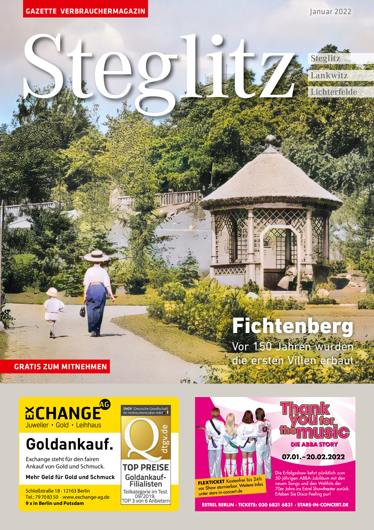 GAZETTE VERBRAUCHERMAGAZIN  Steglitz  Januar 2022  Steglitz Lankwitz Lichterfelde  Fichtenberg GRATIS ZUM MITNEHMEN  Goldankauf. Exchange steht für den fairen Ankauf von Gold und Schmuck. Mehr Geld für Gold und Schmuck Schloßstraße 18 · 12163 Berlin Tel.: 79 70 83 50 · www.exchange-ag.de 9 x in Berlin und Potsdam  Vor 150 Jahren wurden die ersten Villen erbaut