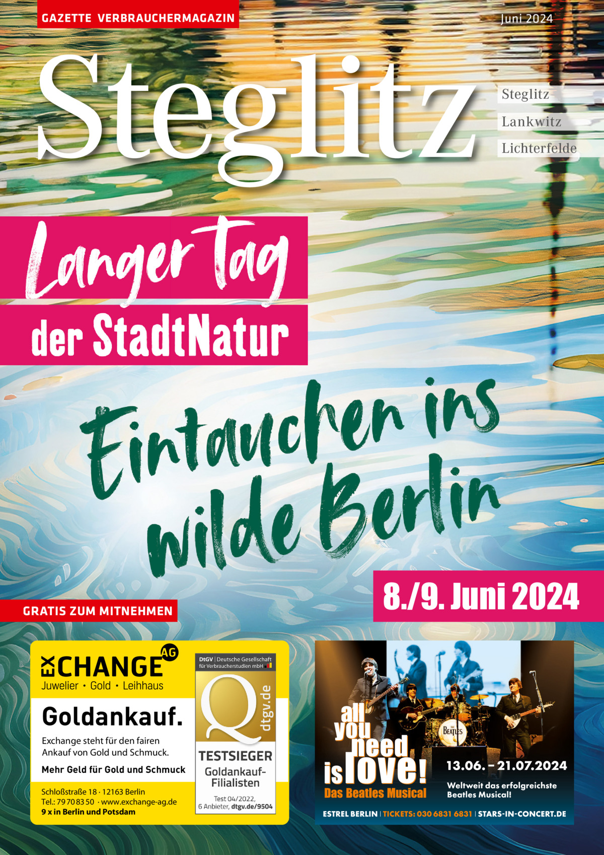 GAZETTE VERBRAUCHERMAGAZIN  Steglitz  GRATIS ZUM MITNEHMEN  Goldankauf. Exchange steht für den fairen Ankauf von Gold und Schmuck. Mehr Geld für Gold und Schmuck Schloßstraße 18 · 12163 Berlin Tel.: 79 70 83 50 · www.exchange-ag.de 9 x in Berlin und Potsdam  Juni 2024  Steglitz Lankwitz Lichterfelde  8./9. Juni 2024