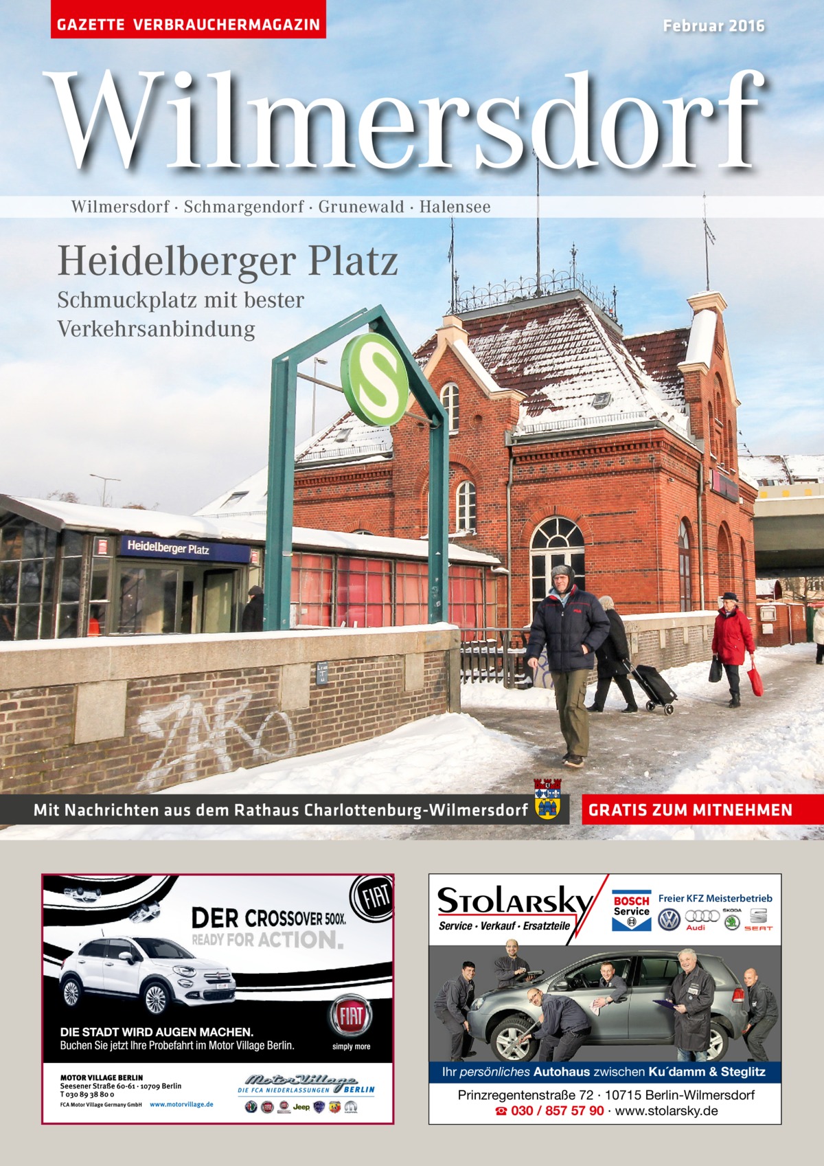 GAZETTE VERBRAUCHERMAGAZIN  Februar 2016  Wilmersdorf Wilmersdorf · Schmargendorf · Grunewald · Halensee  Heidelberger Platz Schmuckplatz mit bester Verkehrsanbindung  Mit Nachrichten aus dem Rathaus Charlottenburg-Wilmersdorf  GRATIS ZUM MITNEHMEN  Freier KFZ Meisterbetrieb  Service · Verkauf · Ersatzteile  Ihr persönliches Autohaus zwischen Ku´damm & Steglitz  Prinzregentenstraße 72 · 10715 Berlin-Wilmersdorf ☎ 030 / 857 57 90 · www.stolarsky.de