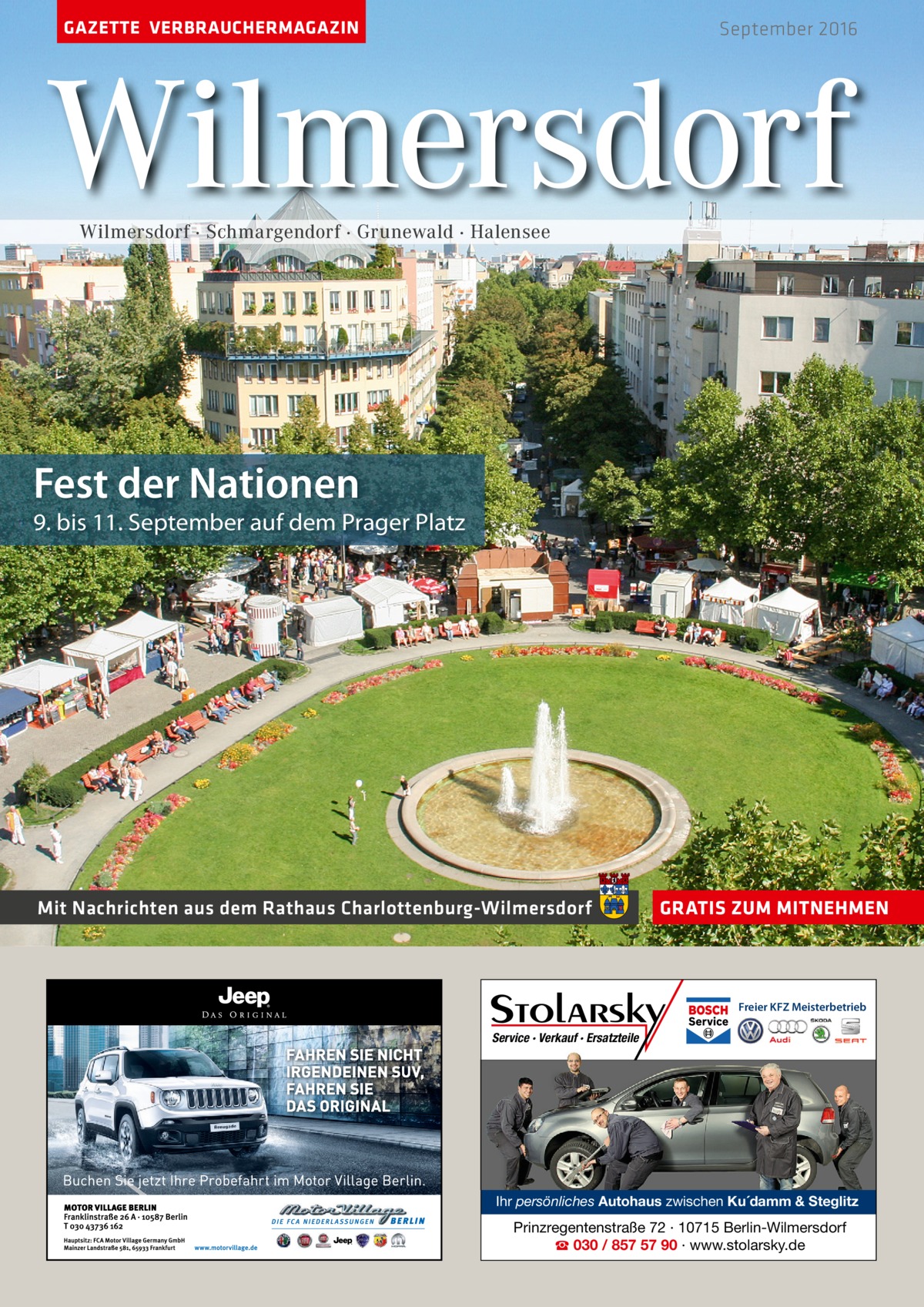 GAZETTE VERBRAUCHERMAGAZIN  September 2016  Wilmersdorf Wilmersdorf · Schmargendorf · Grunewald · Halensee  Fest der Nationen  9. bis 11. September auf dem prager platz  Mit Nachrichten aus dem Rathaus Charlottenburg-Wilmersdorf  GRATIS ZUM MITNEHMEN  Freier KFZ Meisterbetrieb  Service · Verkauf · Ersatzteile  Ihr persönliches Autohaus zwischen Ku´damm & Steglitz  Prinzregentenstraße 72 · 10715 Berlin-Wilmersdorf ☎ 030 / 857 57 90 · www.stolarsky.de