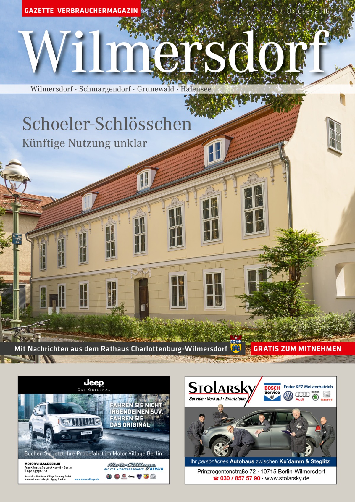 GAZETTE VERBRAUCHERMAGAZIN  Oktober 2016  Wilmersdorf Wilmersdorf · Schmargendorf · Grunewald · Halensee  Schoeler-Schlösschen Künftige Nutzung unklar  Mit Nachrichten aus dem Rathaus Charlottenburg-Wilmersdorf  GRATIS ZUM MITNEHMEN  Freier KFZ Meisterbetrieb  Service · Verkauf · Ersatzteile  Ihr persönliches Autohaus zwischen Ku´damm & Steglitz  Prinzregentenstraße 72 · 10715 Berlin-Wilmersdorf ☎ 030 / 857 57 90 · www.stolarsky.de