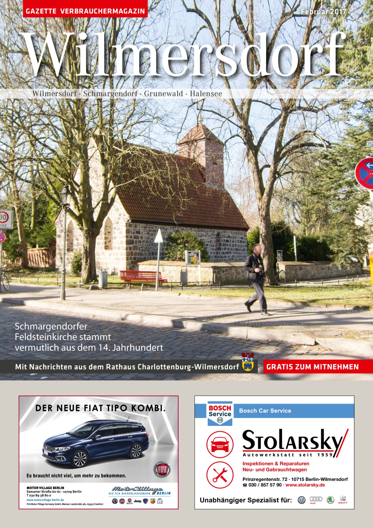 GAZETTE VERBRAUCHERMAGAZIN  Februar 2017  Wilmersdorf Wilmersdorf · Schmargendorf · Grunewald · Halensee  Schmargendorfer Feldsteinkirche stammt vermutlich aus dem 14. Jahrhundert Mit Nachrichten aus dem Rathaus Charlottenburg-Wilmersdorf  GRATIS ZUM MITNEHMEN  Inspektionen & Reparaturen Neu- und Gebrauchtwagen Prinzregentenstr. 72 · 10715 Berlin-Wilmersdorf ☎ 030 / 857 57 90 · www.stolarsky.de  Unabhängiger Spezialist für: